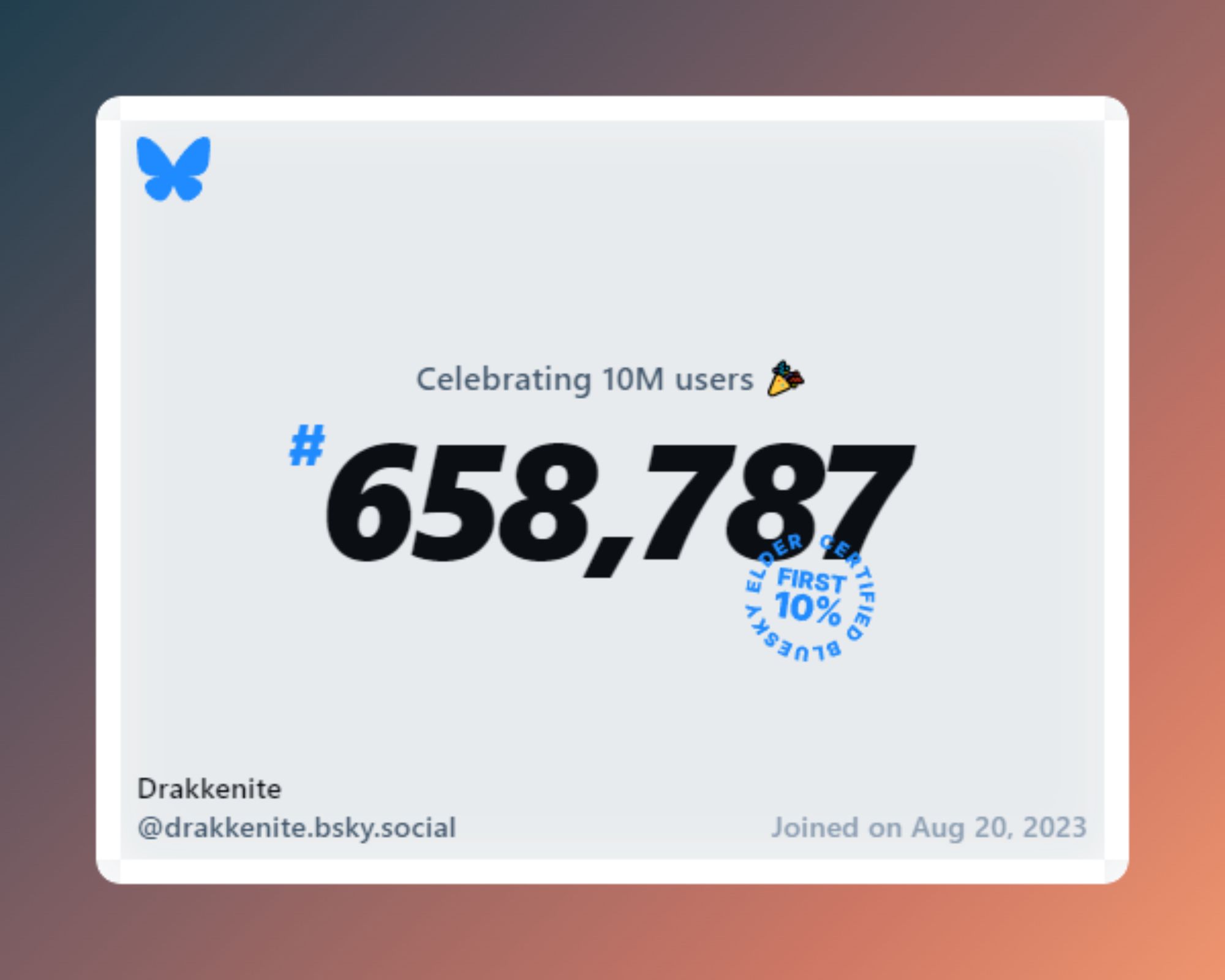 A virtual certificate with text "Celebrating 10M users on Bluesky, #658,787, Drakkenite ‪@drakkenite.bsky.social‬, joined on Aug 20, 2023"