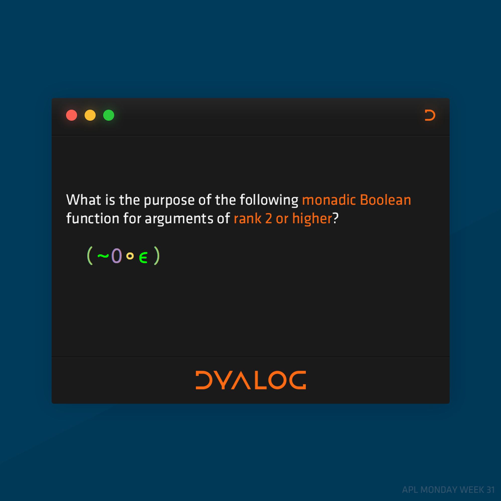 What is the purpose of the following monadic Boolean function for arguments of rank 2 or higher?  (~0∘∊)