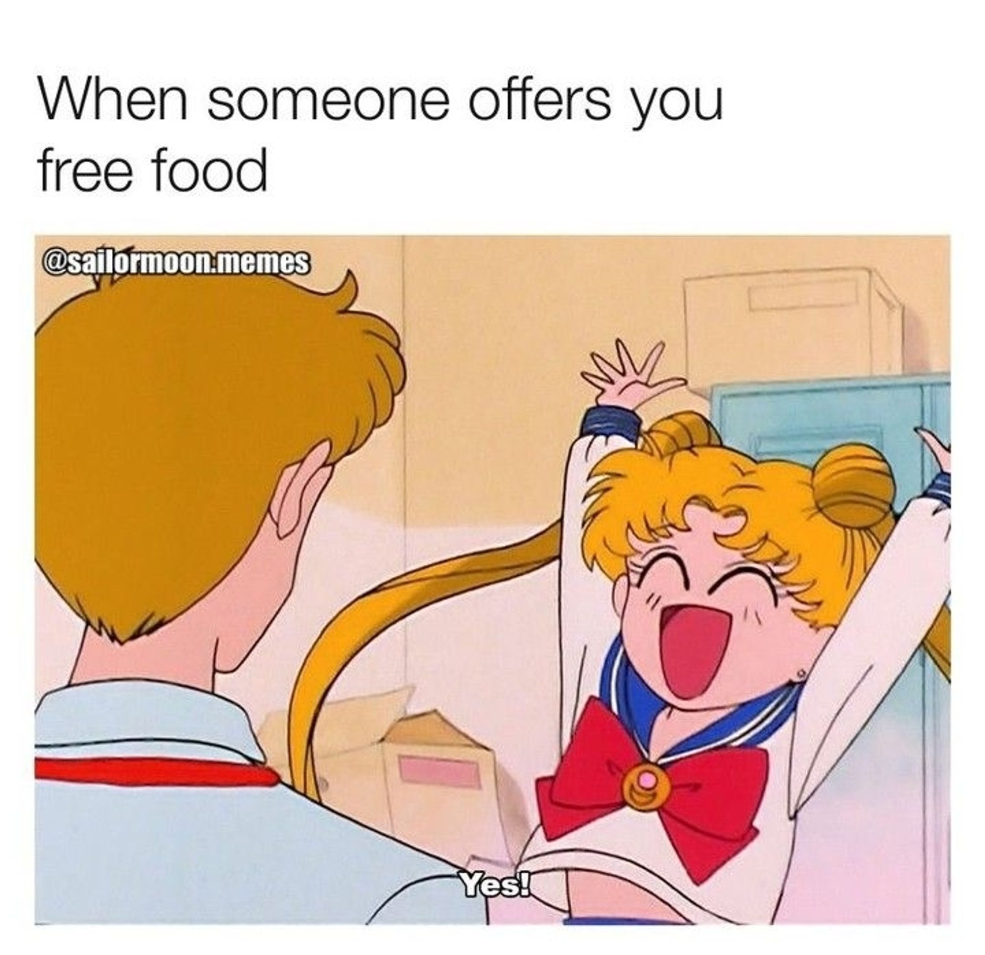 sailor moon meme. title at top says, "when someone offers you free food"with a pic of Usagi looking ecstatic in front of Motoki. "Yes!"