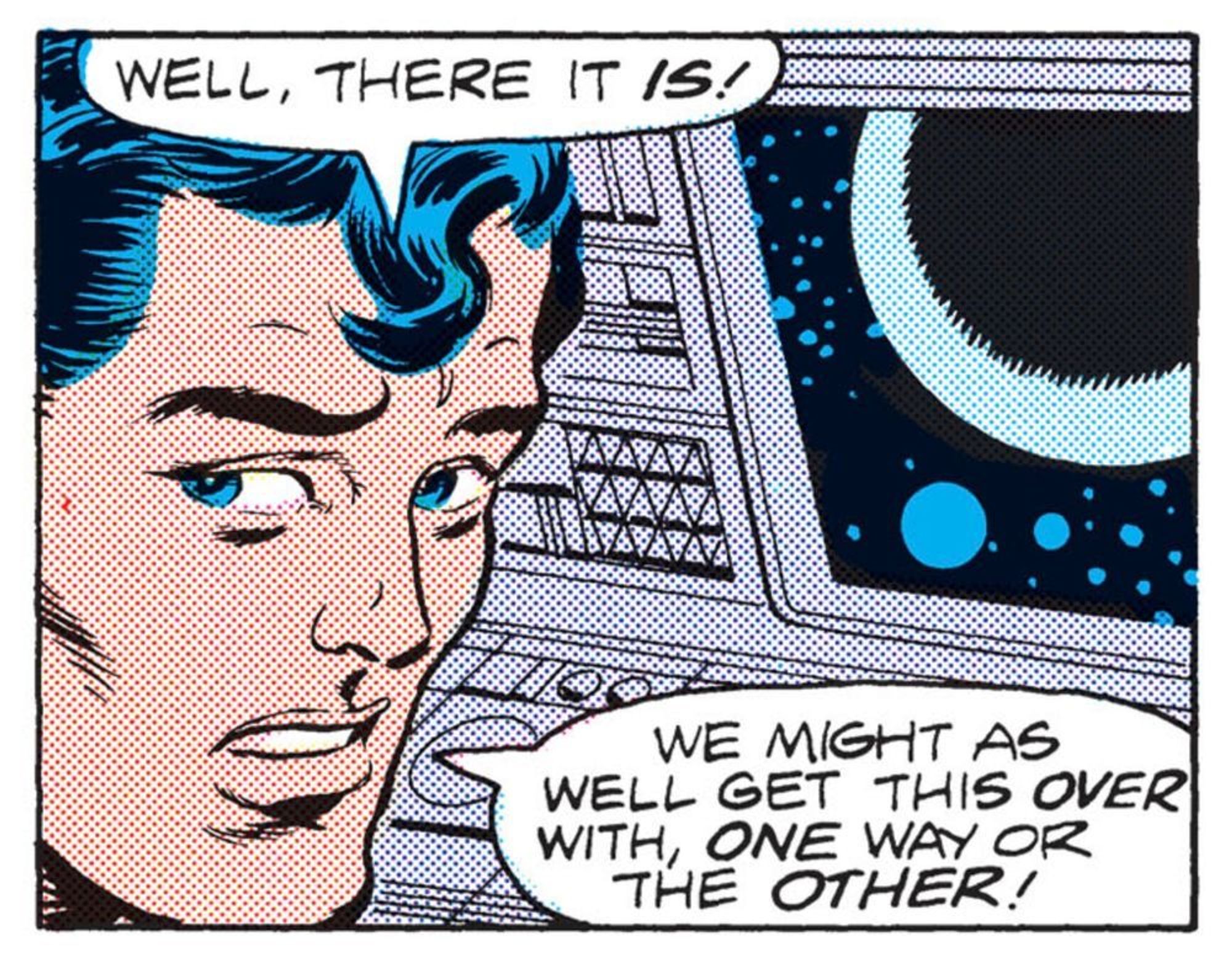 Looking over his shoulder facing a monitor showing a planet in outer space, Superboy says, "Well, there it IS! We might as well get this OVER with, ONE way or the OTHER!"