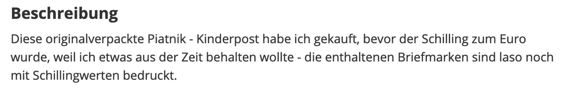 Ausschnitt aus einer Verkaufsanzeige für Kinderpostamt, in der steht: Diese originalverpackte Piatnik - Kinderpost habe ich gekauft, bevor der Schilling zum Euro wurde, weil ich etwas aus der Zeit behalten wollte - die enthaltenen Briefmarken sind laso noch mit Schillingwerten bedruckt.