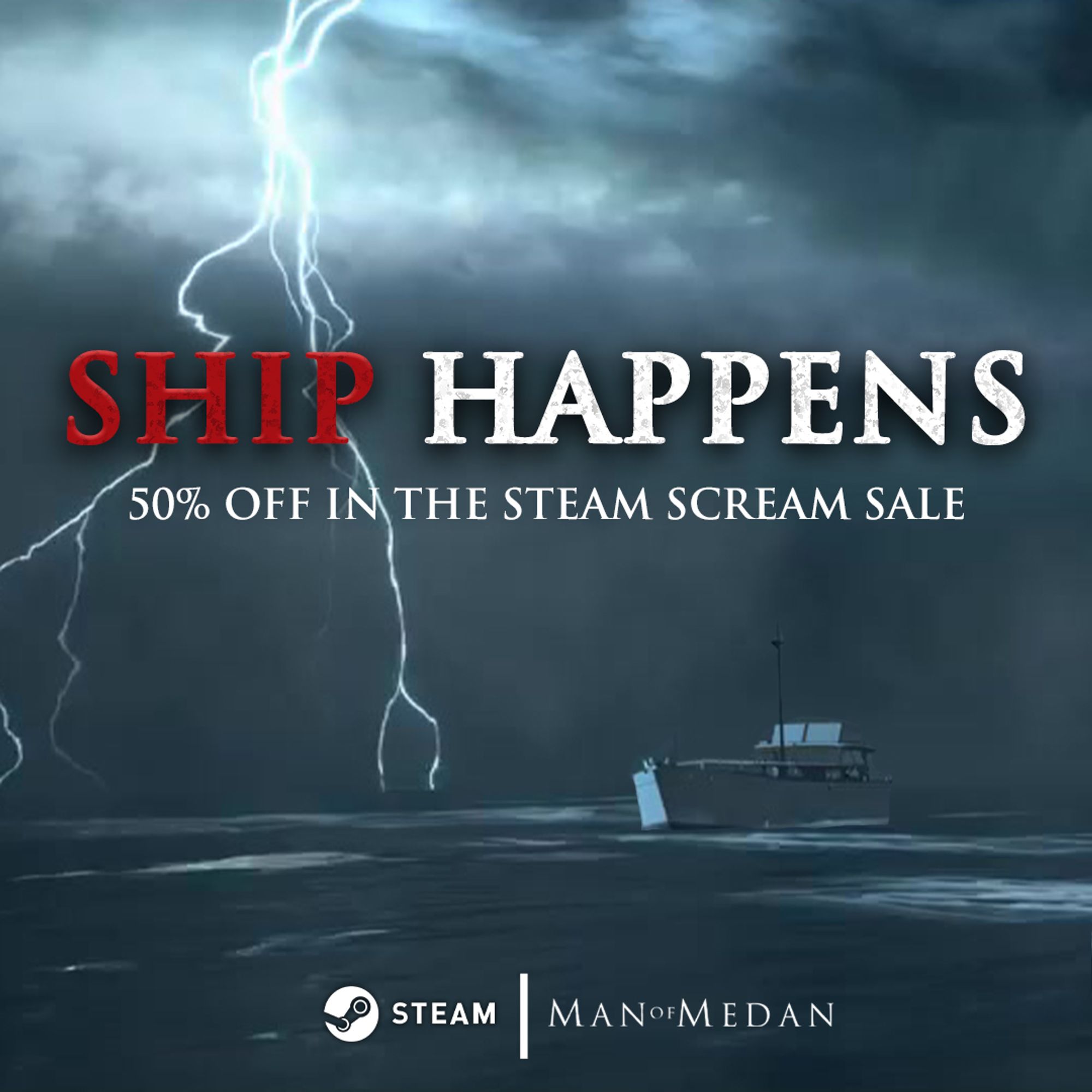 A screenshot of the Duke of Milan ship sailing during a thunderstorm from Man of Medan with text:
Ship Happens
50% off in the Steam Scream Sale