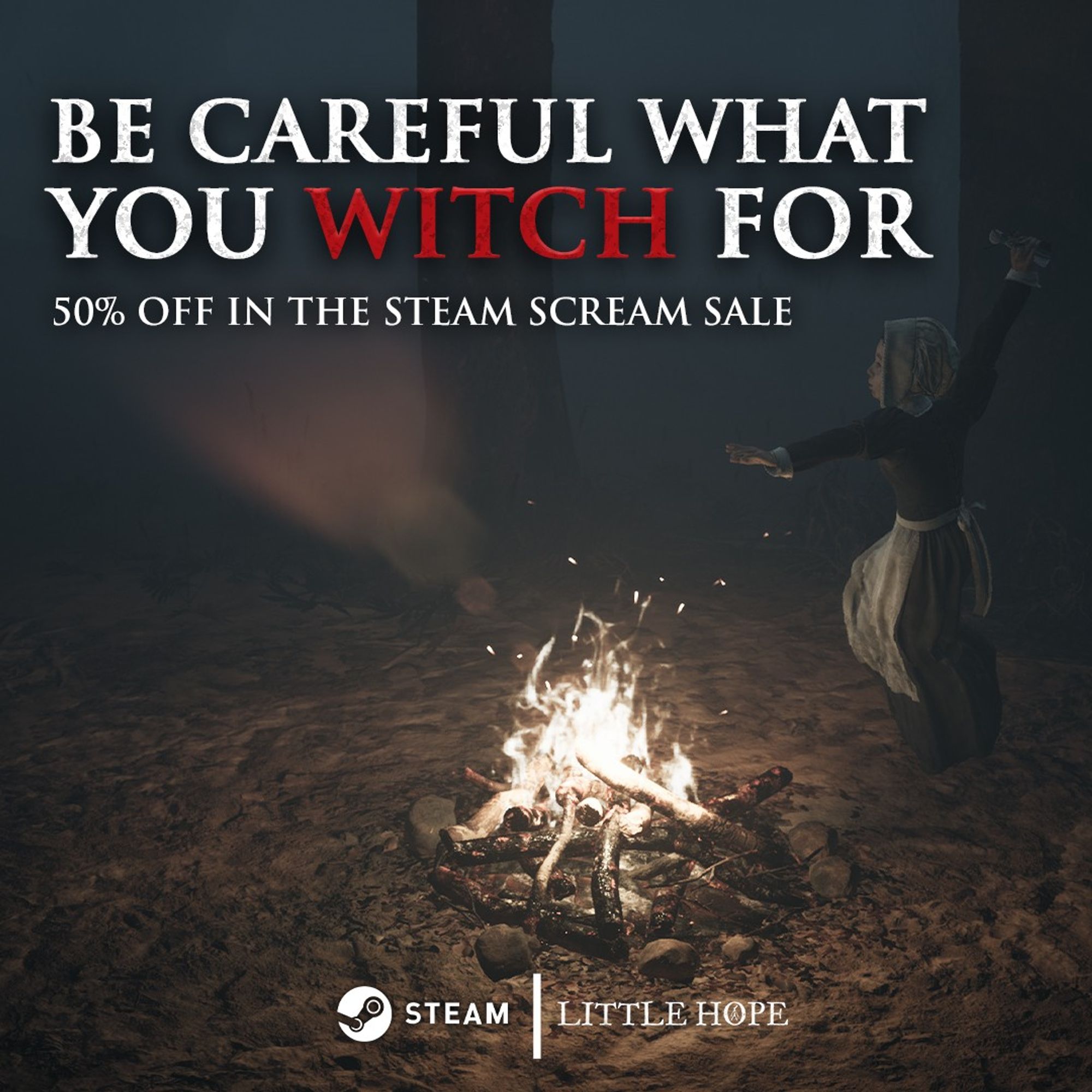 A screenshot of Mary dancing around a lit campfire from Little Hope with text:
Be careful what you witch for
50% off in the Steam Scream Sale