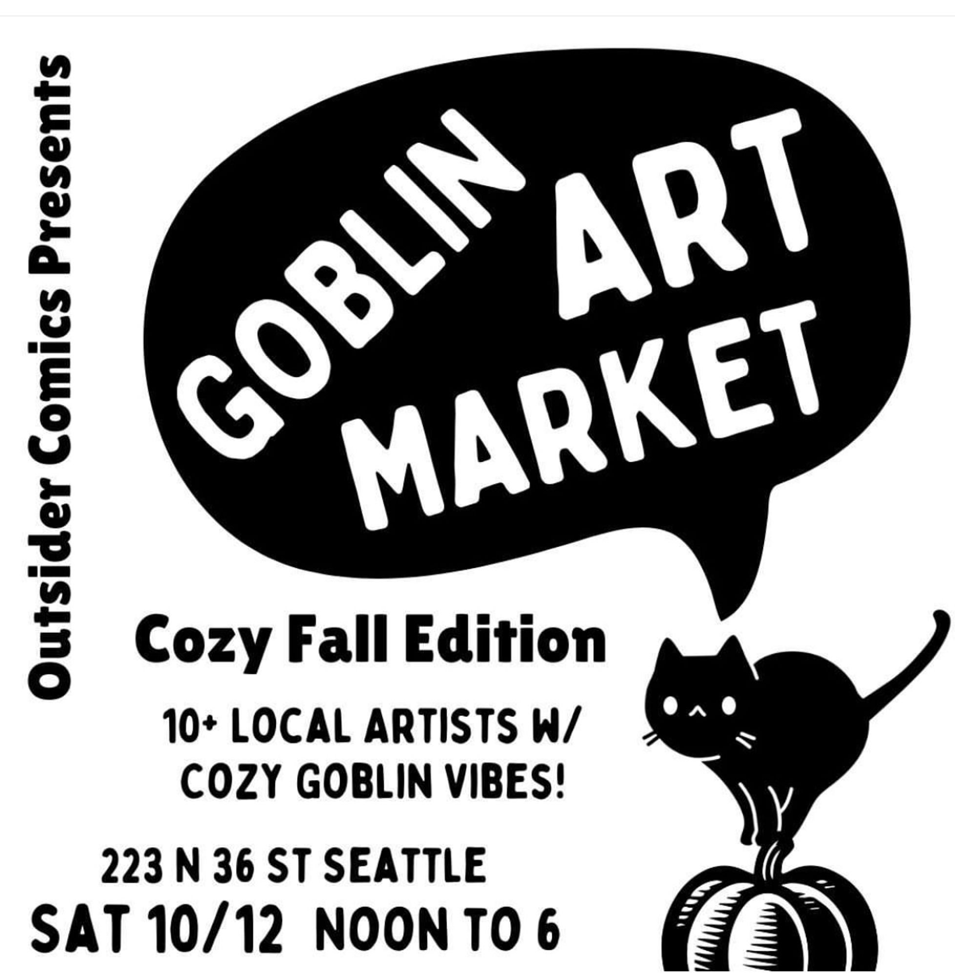 Outsider Comics presents Goblin Art Market. Cozy fall edition. 10+ local artists with cozy goblin vibes! 223 N 36th ST Seattle. Saturday October 12. Noon to 6pm. A cute black cat sits on a pumpkin 