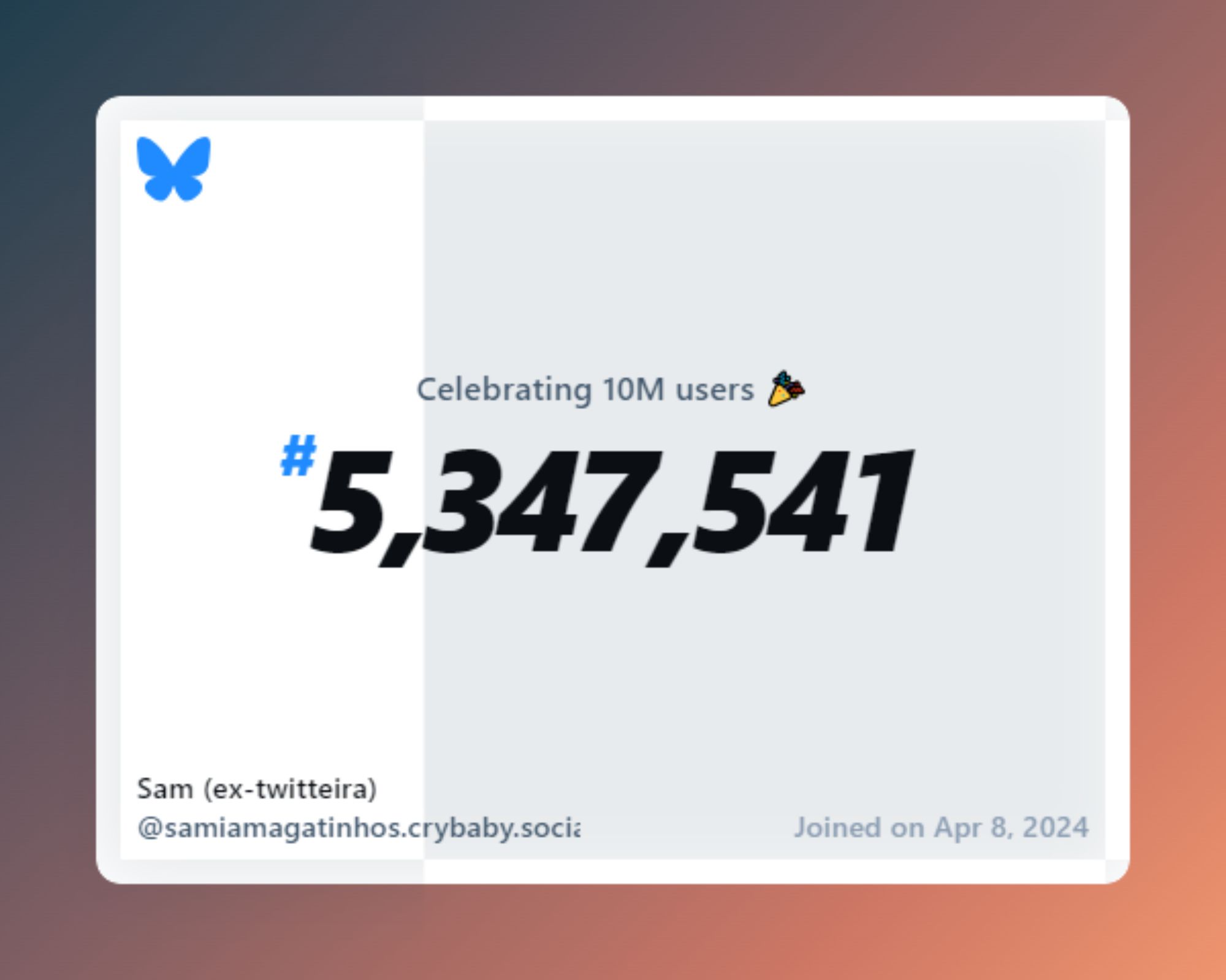 A virtual certificate with text "Celebrating 10M users on Bluesky, #5,347,541, Sam (ex-twitteira) ‪@samiamagatinhos.crybaby.social‬, joined on Apr 8, 2024"