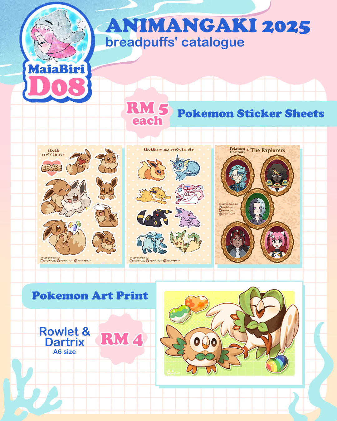 breadpuffs' catalogue for AniManGaki 2025. Booth MaiaBiri D08. Pokemon Sticker Sheets RM5 each. Pokemon Art Print RM4.