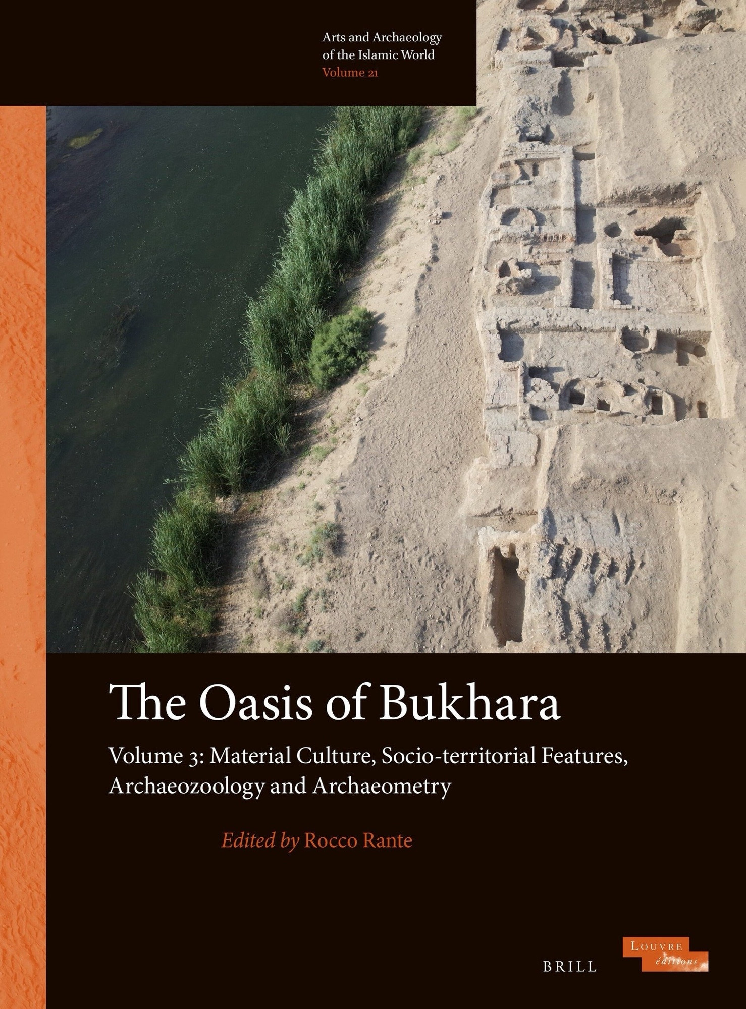 A book front cover showing an excavated area against a vegetation-fringed lake. The title says ‘the Oasis of Bukhara: volume 3. Material culture, Socio-territorial features, archaeozoology and Archaeometry’. Edited by Rocco Rante. Brill publishers: Art and archaeology of the Islamic World series.