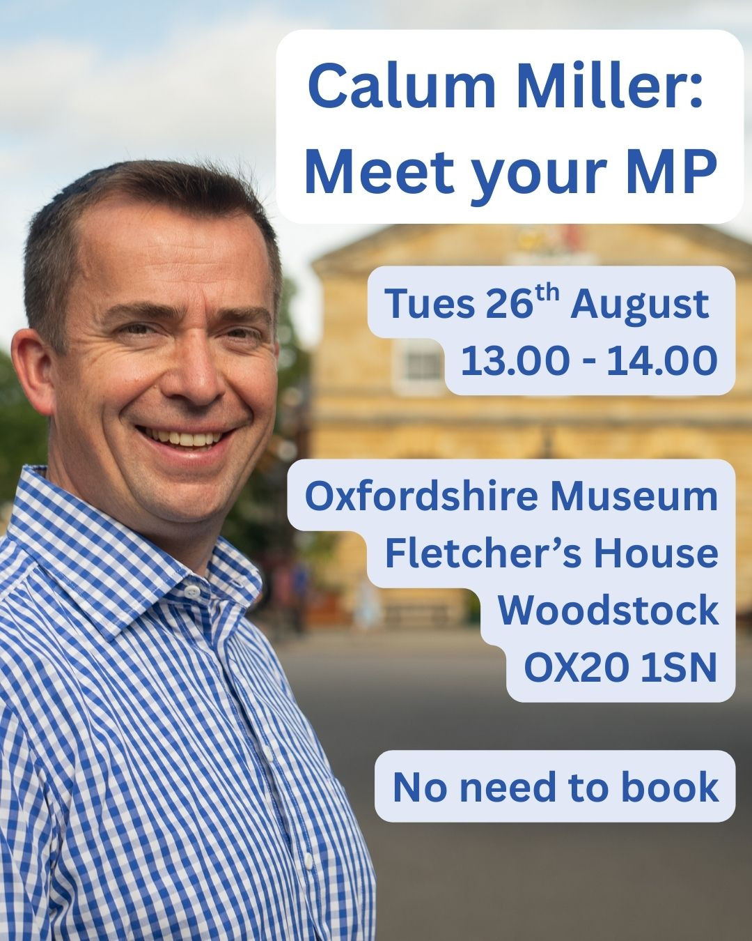 Photo of Calum Miller outside Woodstock Town Hall, with the following text; Calum Miller, Meet your MP Tues 26th August 13.00-14.00 Oxfordshire Museum Fletcher's House Woodstock OX20 1SN No need to book 