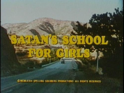 SATAN'S SCHOOL
FOR GIRLS 

 SPELLING-GOLDBERG PRODUCTIONS ALL RIGHTS RESERVED