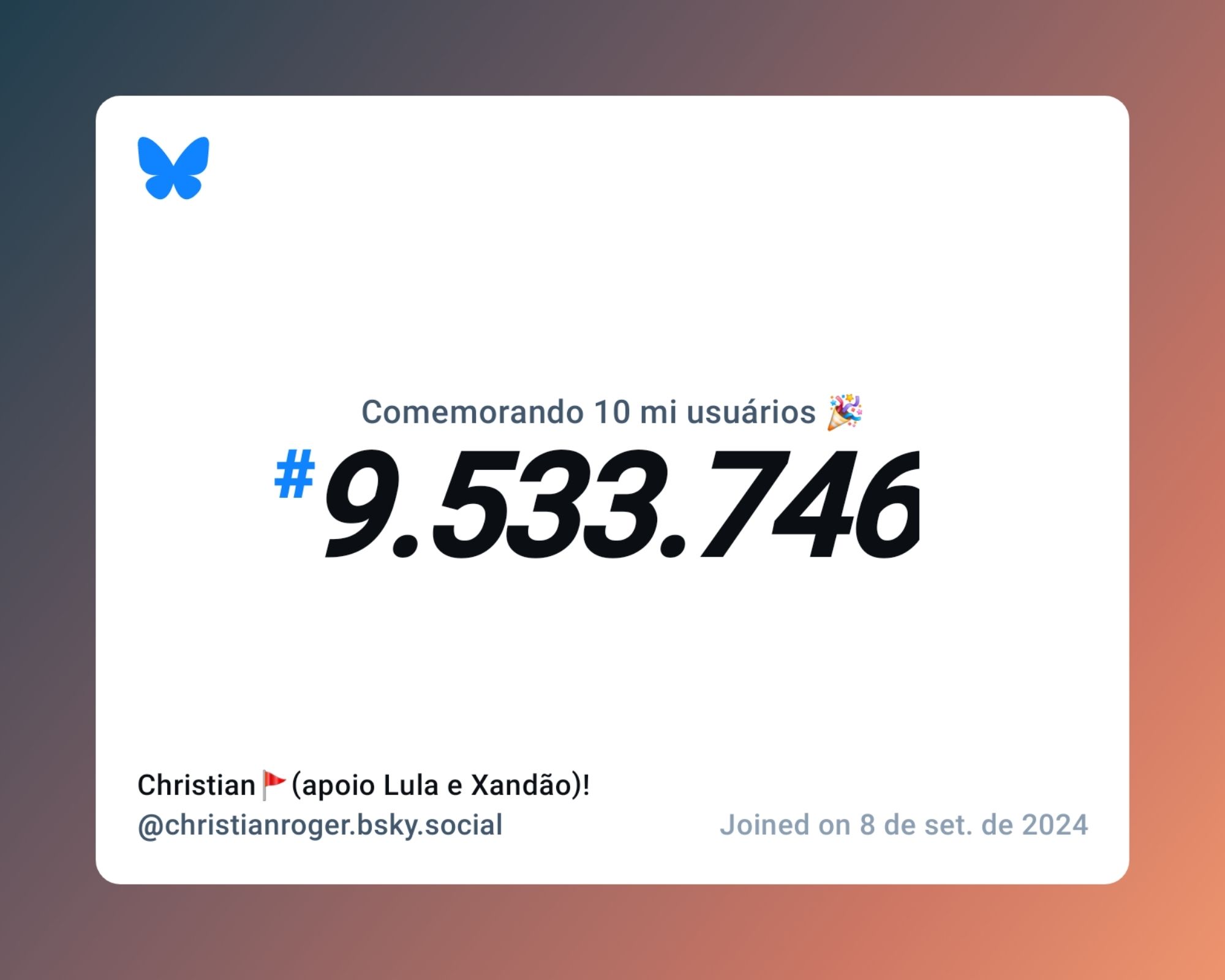 Um certificado virtual com o texto "Comemorando 10 milhões de usuários no Bluesky, #9.533.746, Christian🚩(apoio Lula e Xandão)! ‪@christianroger.bsky.social‬, ingressou em 8 de set. de 2024"