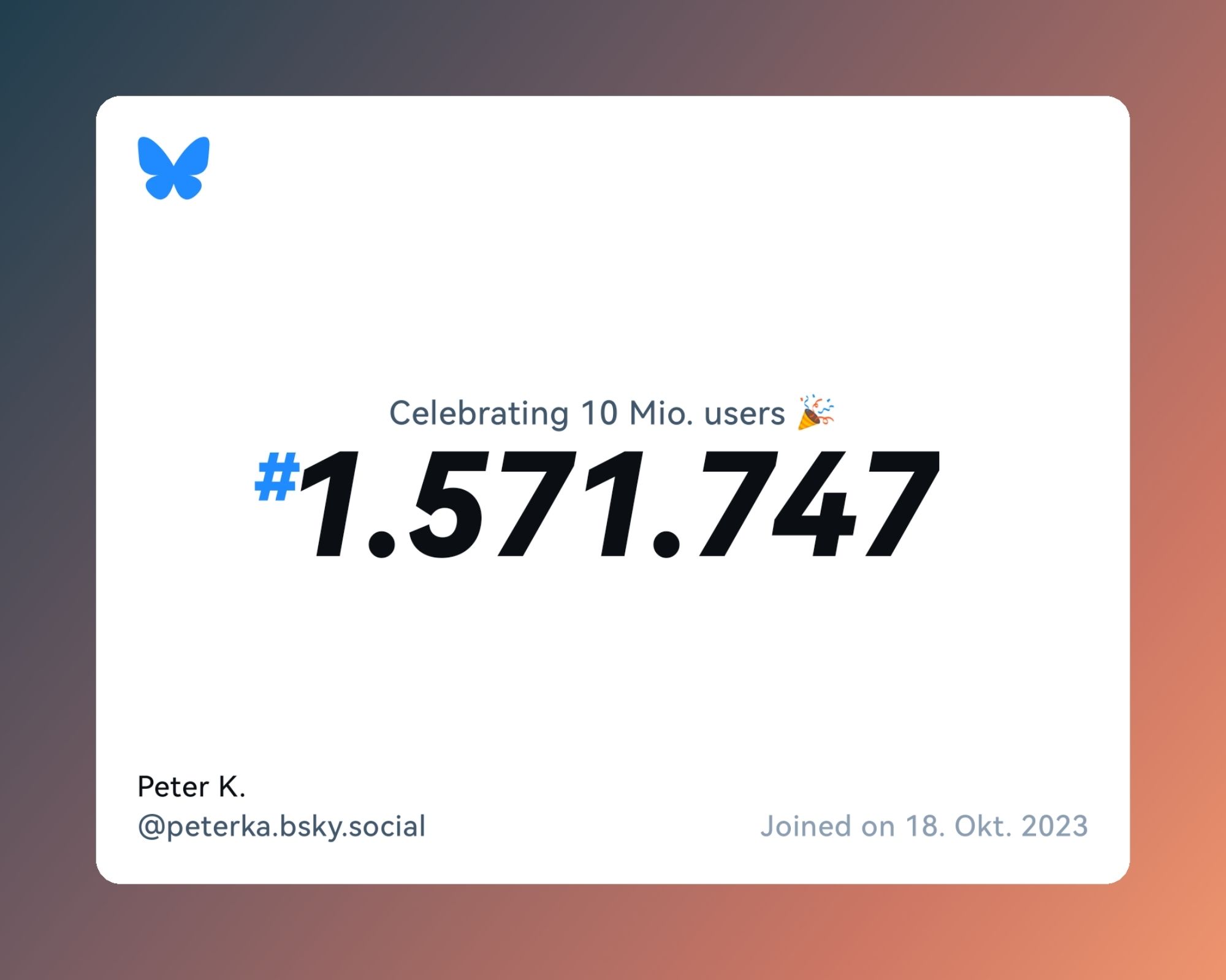 A virtual certificate with text "Celebrating 10M users on Bluesky, #1.571.747, Peter K. ‪@peterka.bsky.social‬, joined on 18. Okt. 2023"