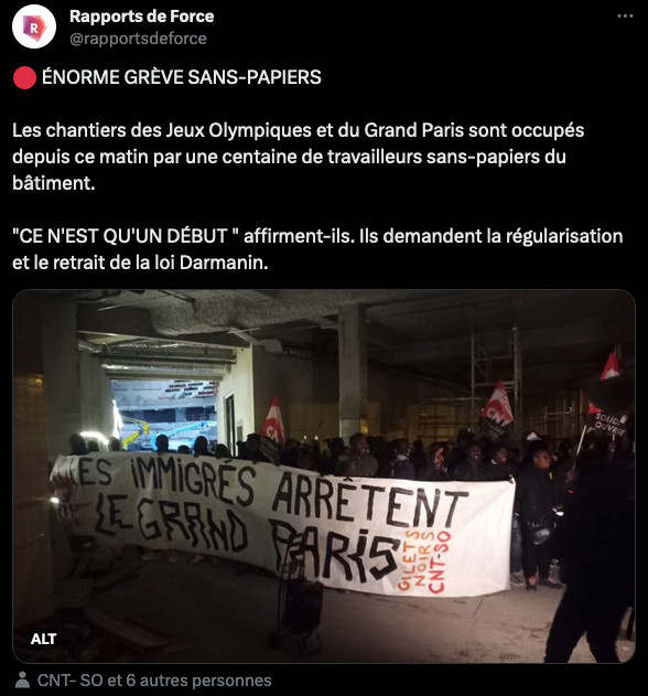 tweet de rapports de force : "🔴 ÉNORME GRÈVE SANS-PAPIERS

Les chantiers des Jeux Olympiques et du Grand Paris sont occupés depuis ce matin par une centaine de travailleurs sans-papiers du bâtiment.

"CE N'EST QU'UN DÉBUT " affirment-ils. Ils demandent la régularisation et le retrait de la loi Darmanin."