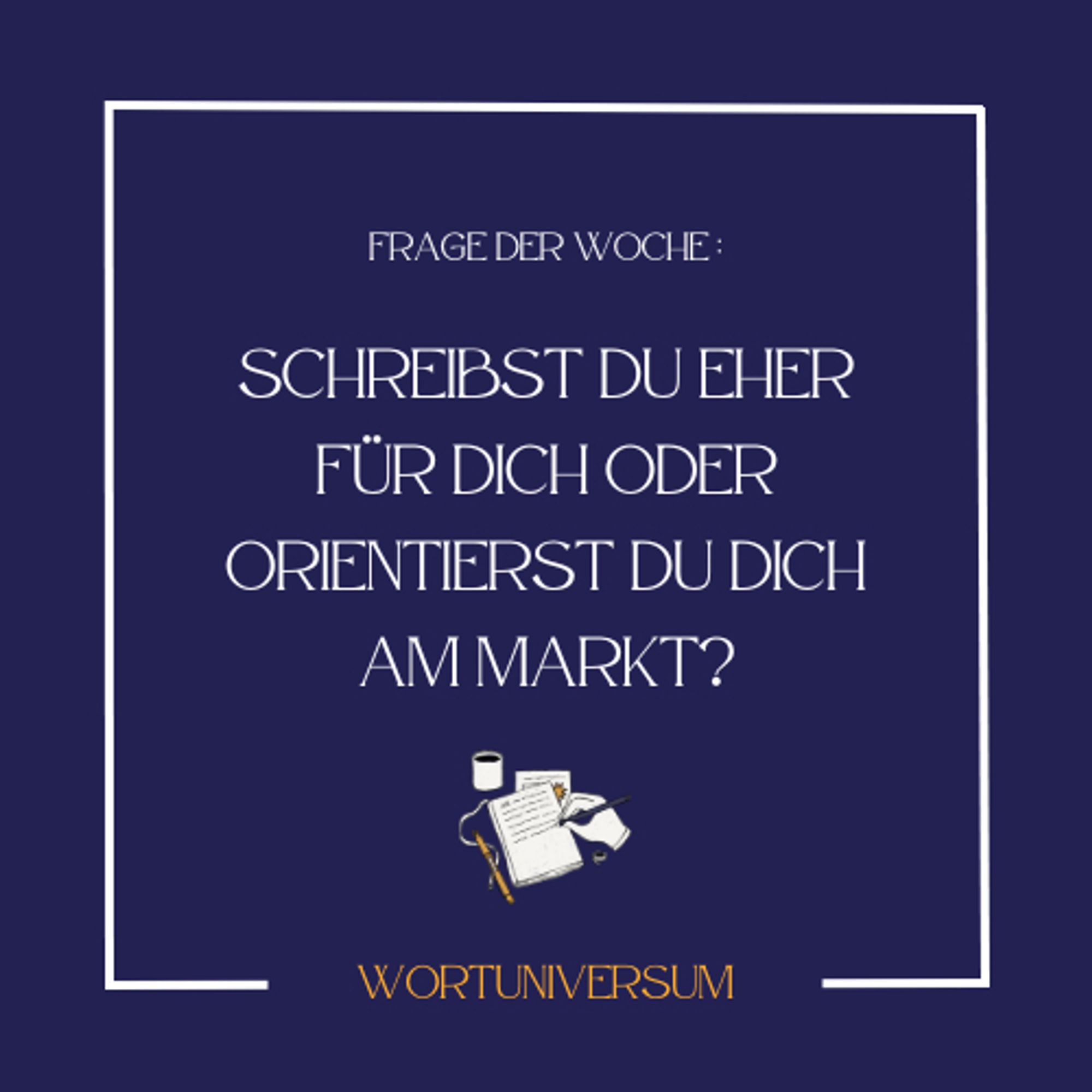 Frage der Woche: Schreibst du eher für dich oder orientierst du doch am Markt?
Kleine Grafik mit einer auf Papier schreibenden Hand, darunter liegt noch Papier, es liegt ein weiterer Stift daneben und am oberen Rand eine Kaffeetasse.
Signatur: Wortuniversum