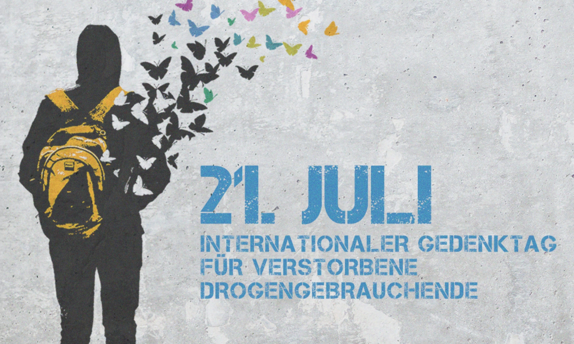 21. Juli
internationaler Gedenktag
für verstorbene
Drogengebrauchende