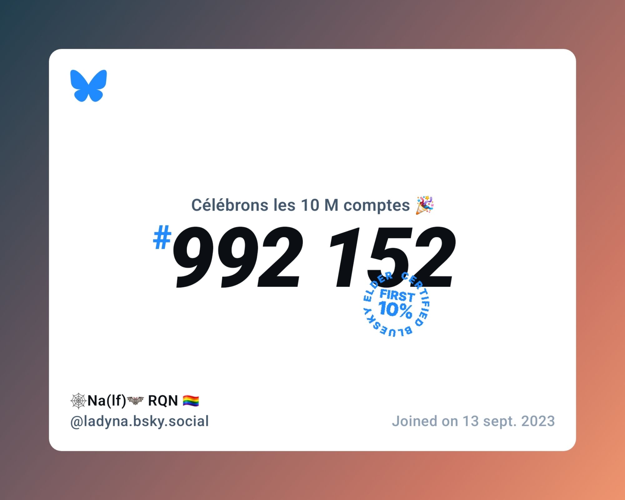 A virtual certificate with text "Celebrating 10M users on Bluesky, #992 152, 🕸️Na(lf)🦇 RQN 🏳️‍🌈 ‪@ladyna.bsky.social‬, joined on 13 sept. 2023"