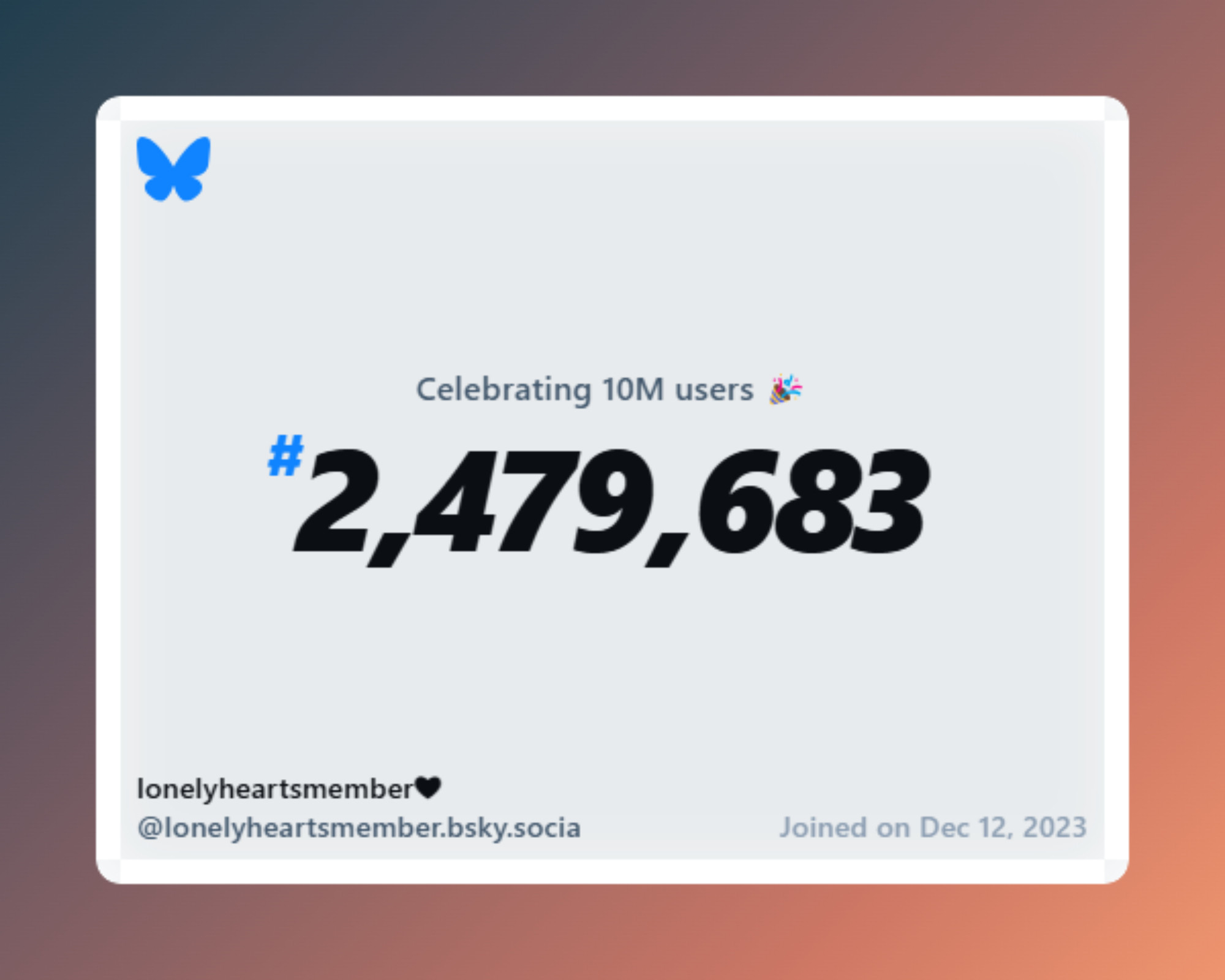 A virtual certificate with text "Celebrating 10M users on Bluesky, #2,479,683, lonelyheartsmember❤ ‪@lonelyheartsmember.bsky.social‬, joined on Dec 12, 2023"