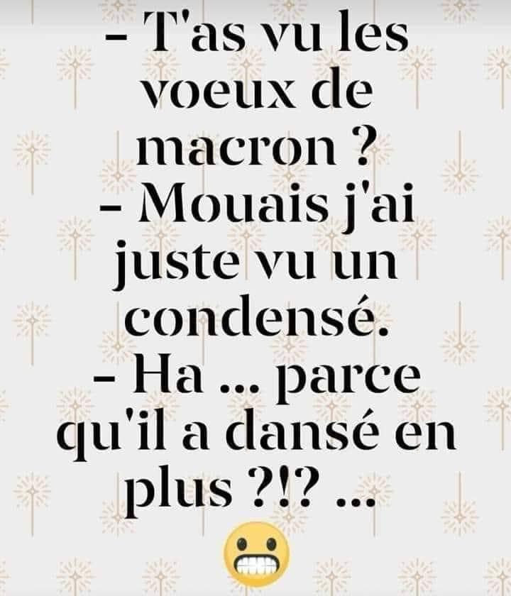 T'as vu les voaux de Macron ? / Mouais, j'ai juste vu un condensé / Ha ... parce qu'il a dansé en plus ?!?