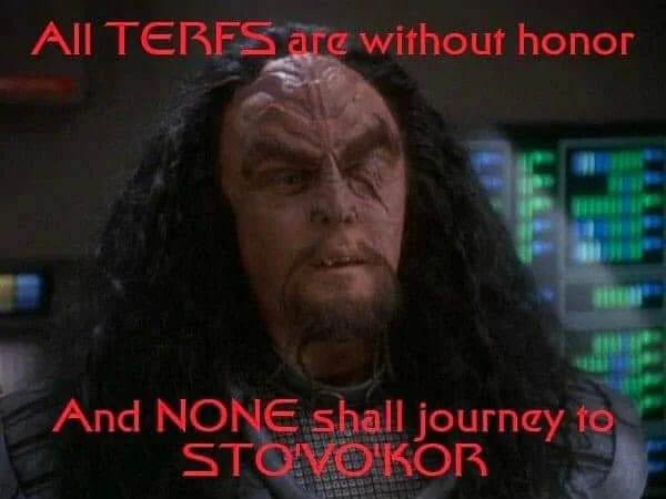 picture of martok from Star Trek with the caption "all terfs are without honor and none shall journey to stovokor"