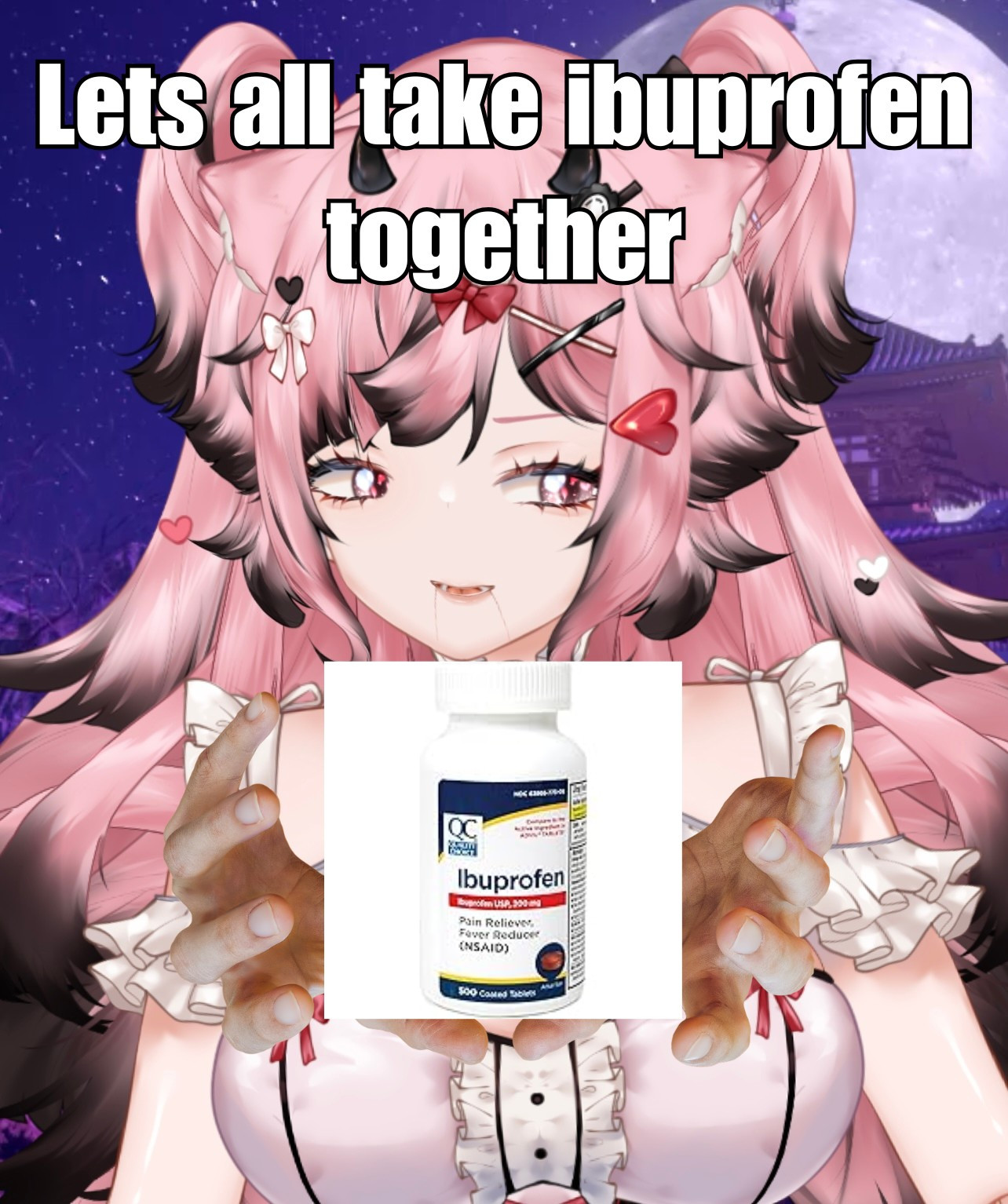 anime girl saying "lets all take ibuprofen together"