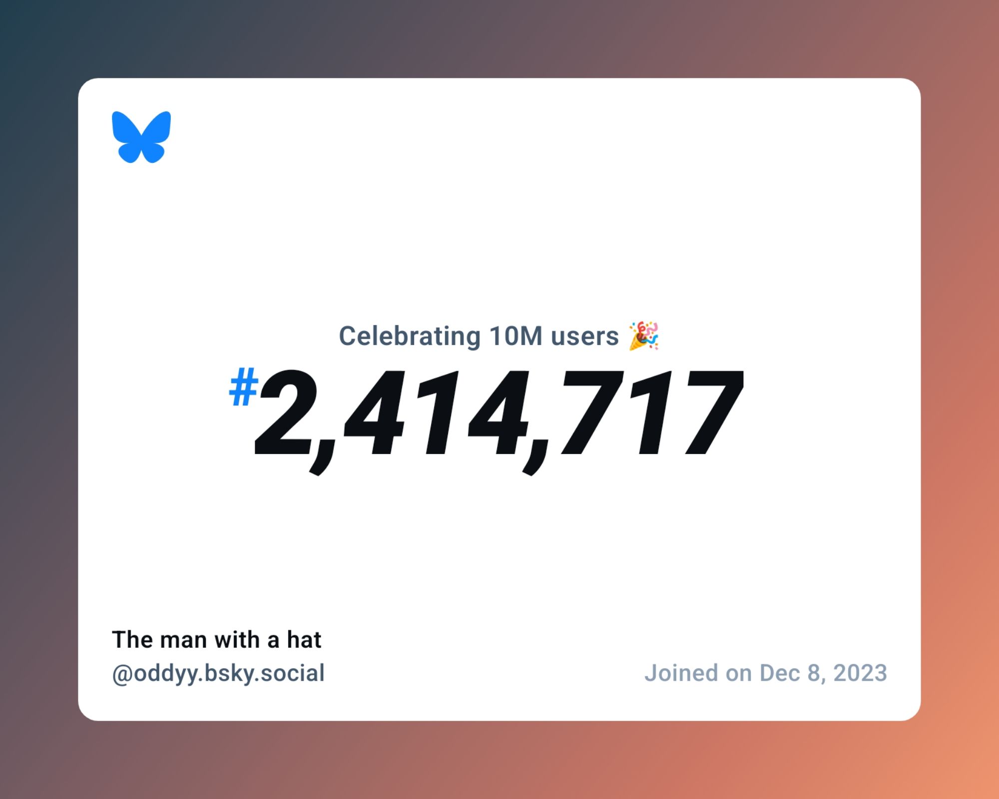 A virtual certificate with text "Celebrating 10M users on Bluesky, #2,414,717, The man with a hat ‪@oddyy.bsky.social‬, joined on Dec 8, 2023"