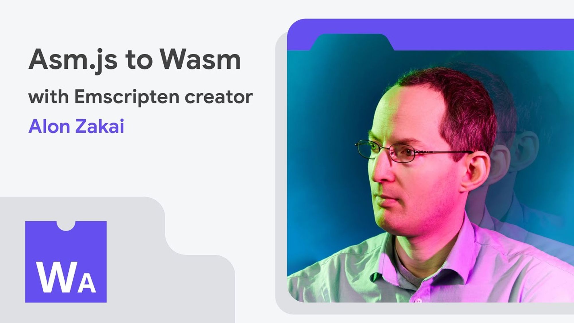 From asm.js to Wasm with Emscripten creator Alon Zakai.