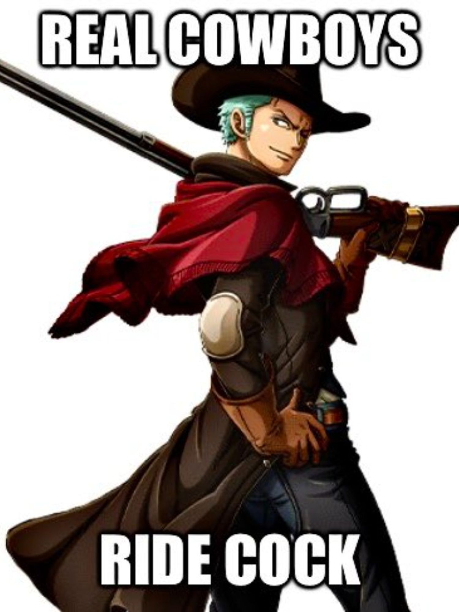 Roronoa Zoro of One Piece is dressed as a cowboy, complete with hat and rifle. The text above reads Real Cowboys. The text below reads Ride Cock