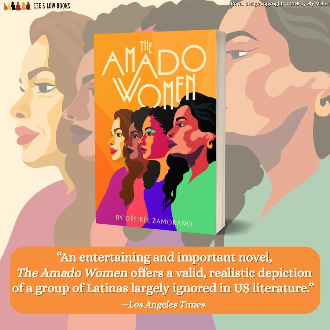 Background is a faded illustration of four Latina women — three sisters and their mother. At the forefront of the graphic is the book cover for The Amado Women by Désirée Zamorano, featuring the aforementioned illustration in full color. Below is a quote attributed to the Los Angeles Times that says, “An entertaining and important novel, The Amado Women offers a valid, realistic depiction of a group of Latinas largely ignored in US literature.” Lee & Low Books logo. Cover design copyright © 2025 by Ely Mellet. 