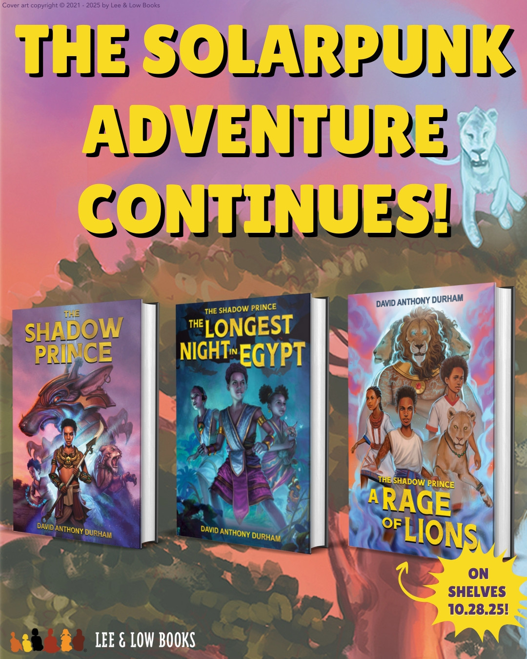 Background is an illustration of a sunset and a tree, with a glowing blue lion in the top right. Text at the top reads, “The Solarpunk Adventure Continues!” Below are the book covers for The Shadow Prince, The Longest Night in Egypt, and A Rage of Lions, all by David Anthony Durham. Text next to A Rage of Lions reads, “On Shelves 08.28.25.” Lee & Low Books logo. Illustrations copyright © 2021-2025 by Lee & Low Books.