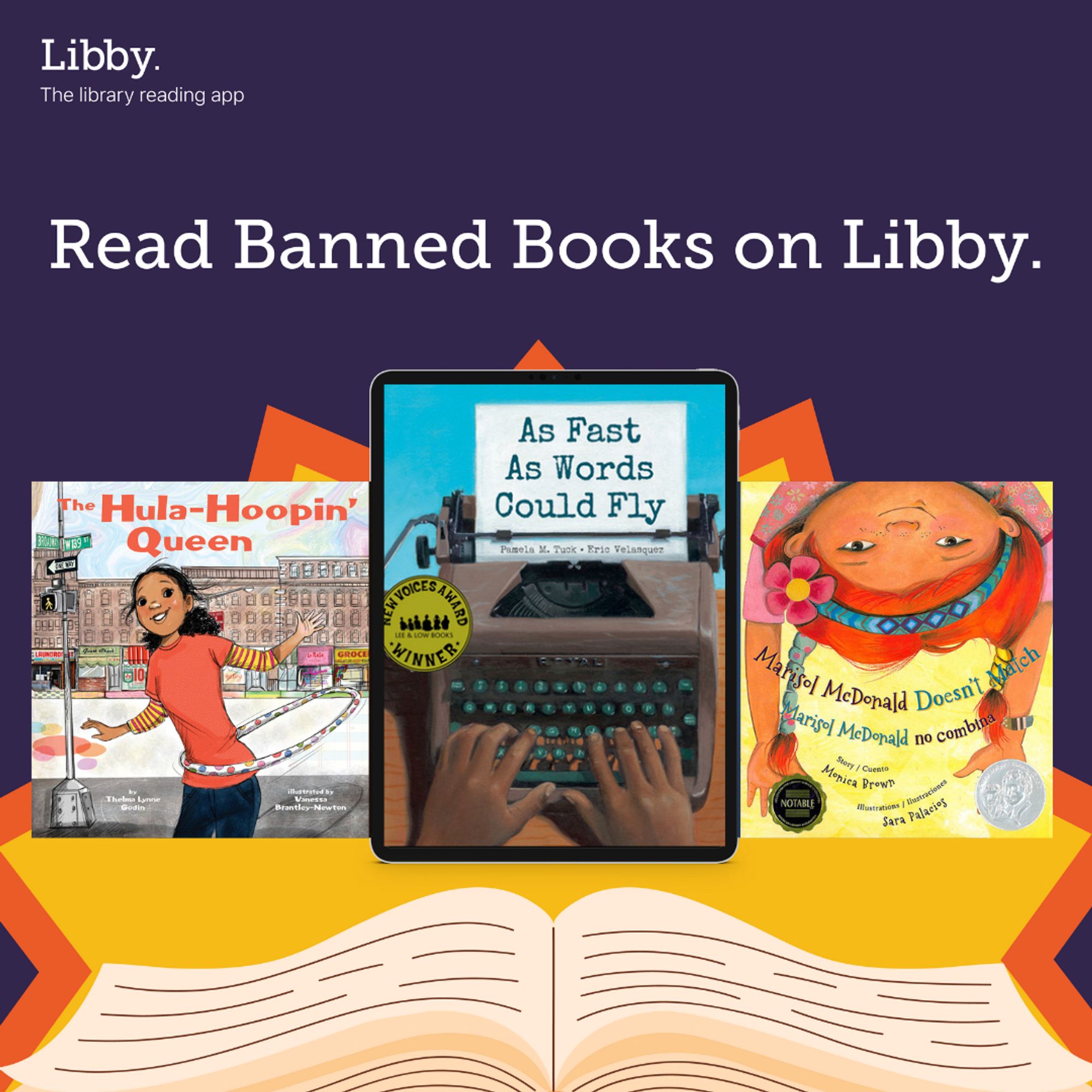 Purple backdrop with a yellow and orange sun bursting in the background. An illustration of an open book sits at the bottom of the graphic. The top of the graphic reads, “Read Banned Books on Libby.” Below that are book covers for The Hula-Hoopin’ Queen, As Fast As Words Could Fly, and Marisol McDonald Doesn’t Match / Marisol McDonald no combina. Libby app logo in the top left corner.