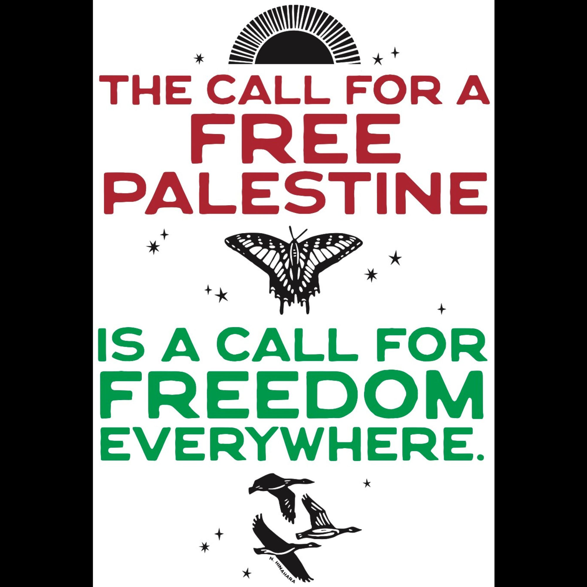 a poster featuring the text "the call for a free Palestine is a call for freedom everywhere + images of a sunrise, butterfly, and birds in flight. art by Natalie Hinahara.