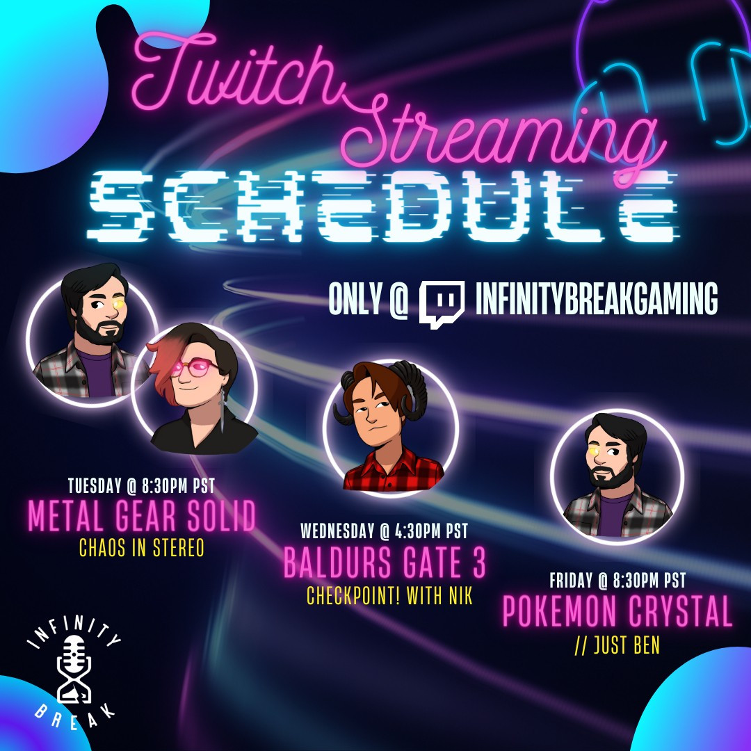 An 80s neon graphic with the portraits of our stream team letting you know when our various streaming shows start. All on Twitch.tv/InfnityBreakGaming