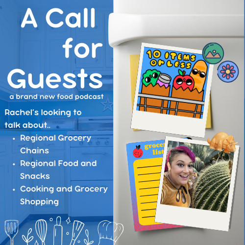 A blue and white graphic designed to look like a refrigerator. "A Call for Guests. A Brand New Food Podcast. Rachel's Looking to Talk about... regional grocery chains, regional food and snack, cooking and grocery shopping" On the right is a photo of the host made to look like a polaroid. The logo for 10 Items or Less hangs above that.