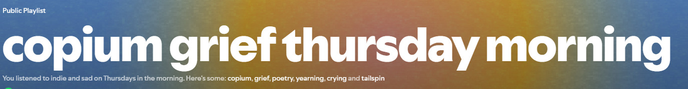 Screenshot of my Spotify daylist titled "copium grief thursday morning"