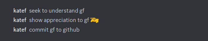 katef: seek to understand gf
katef: show appreciation to gf :meow-bongo-headpat-emoji:
katef: commit gf to github
