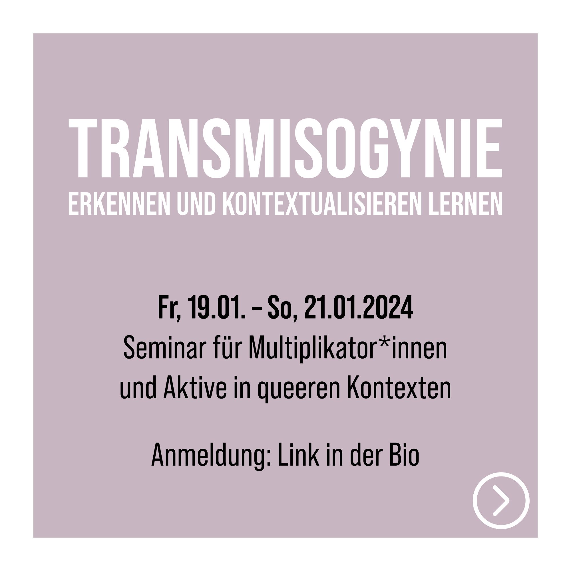 Fr, 19.01. – So, 21.01.2024
Seminar für Multiplikator*innenund Aktive in queeren Kontexten
Anmeldung: Link in der Bio