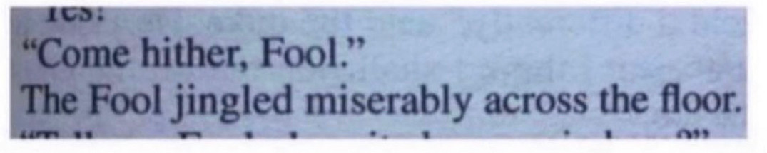 “Come hither, Fool.”
The Fool jingles miserably across the floor.