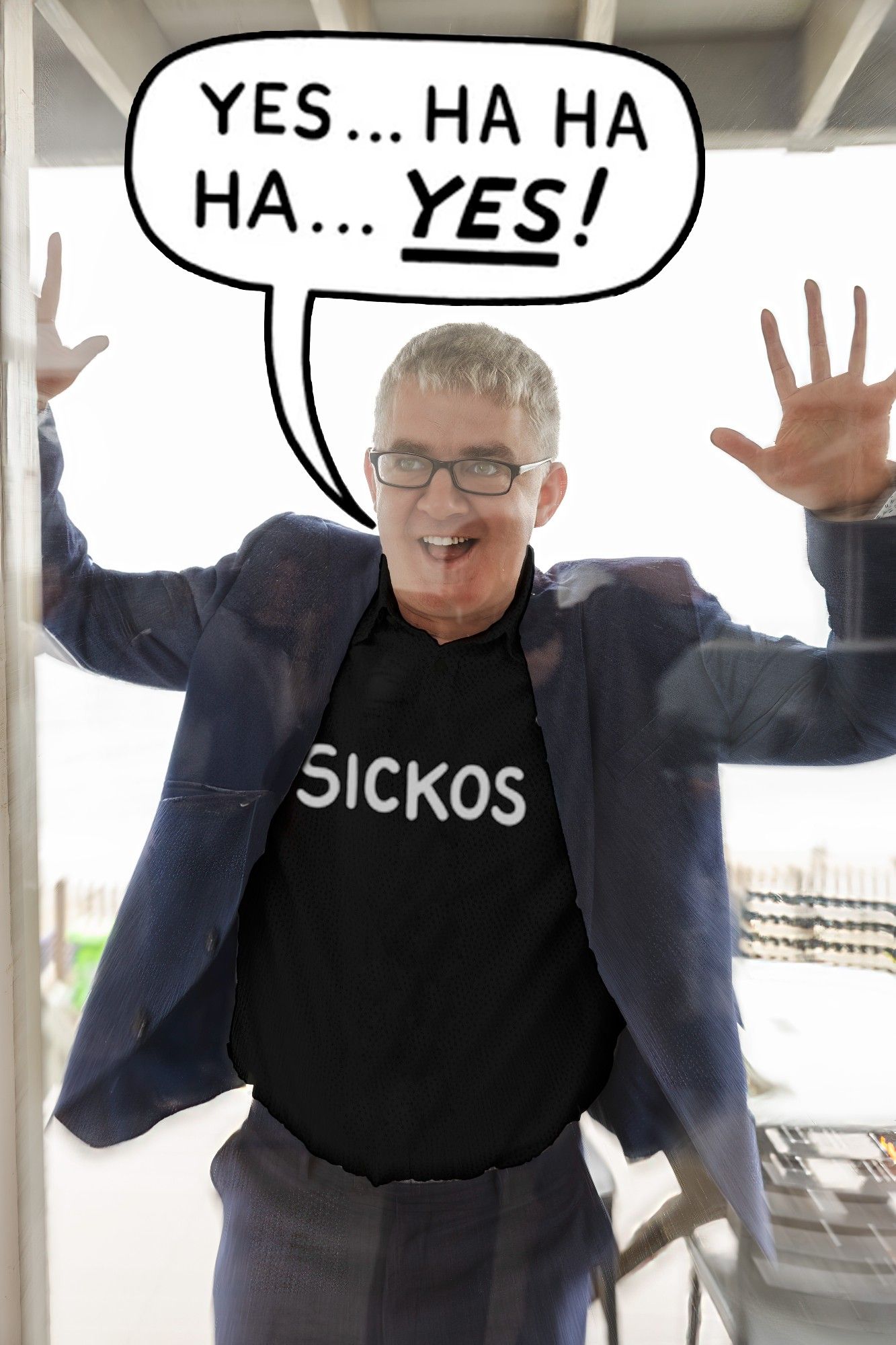 A man leans up against a glass door with a strange look on his face - text on his shirt reads: Sickos. Above his head is a speech balloon displaying the text: "Yes... Ha Ha Ha... Yes!" Special emphasis is placed on the word "yes" as it is bold and underlined.