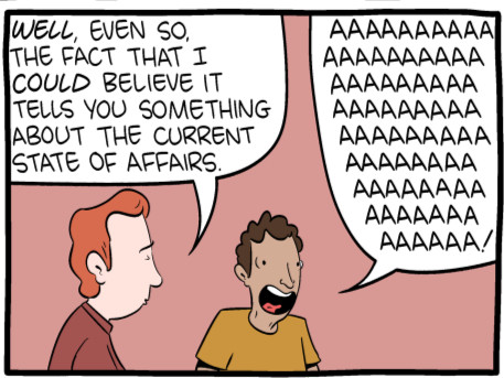 Well, even so, the fact that I could believe it tells you something about the current state of affairs.