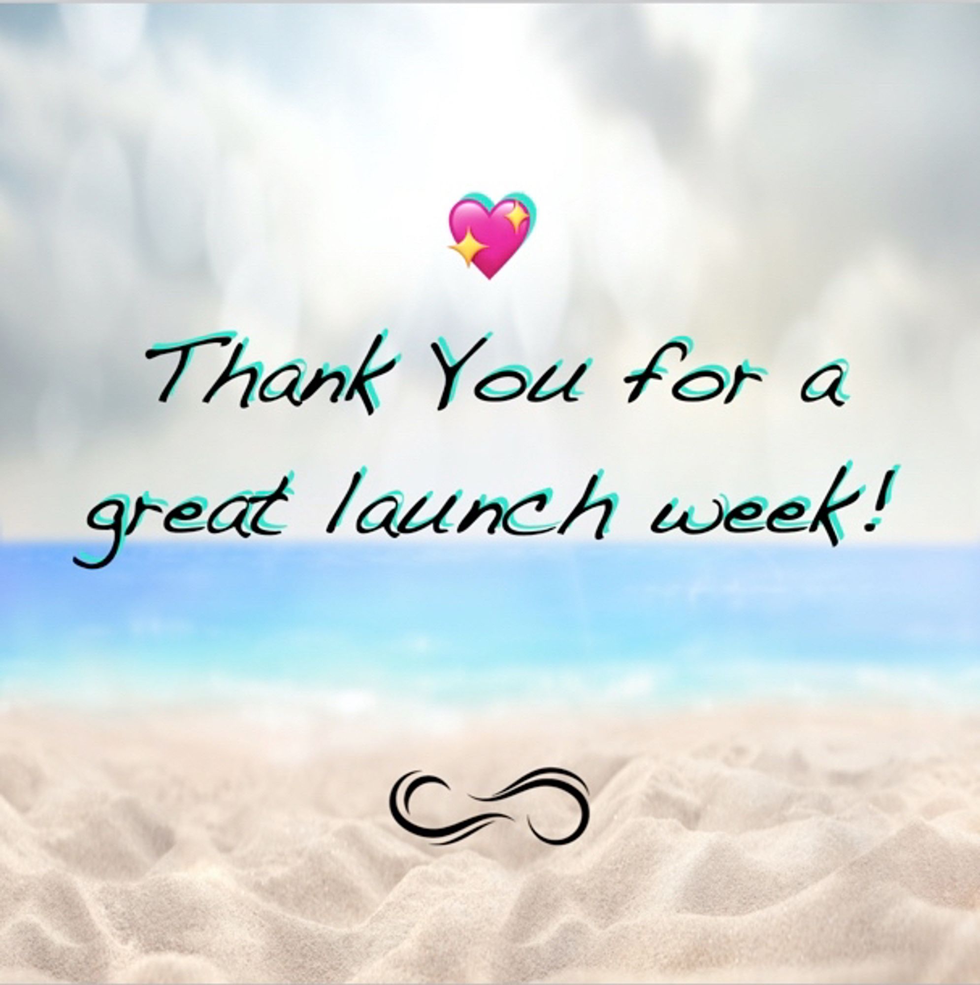 An image of a beach with text “Thank you for a great launch week” with a pink sparkling heart emoji and our infinity waves logo.