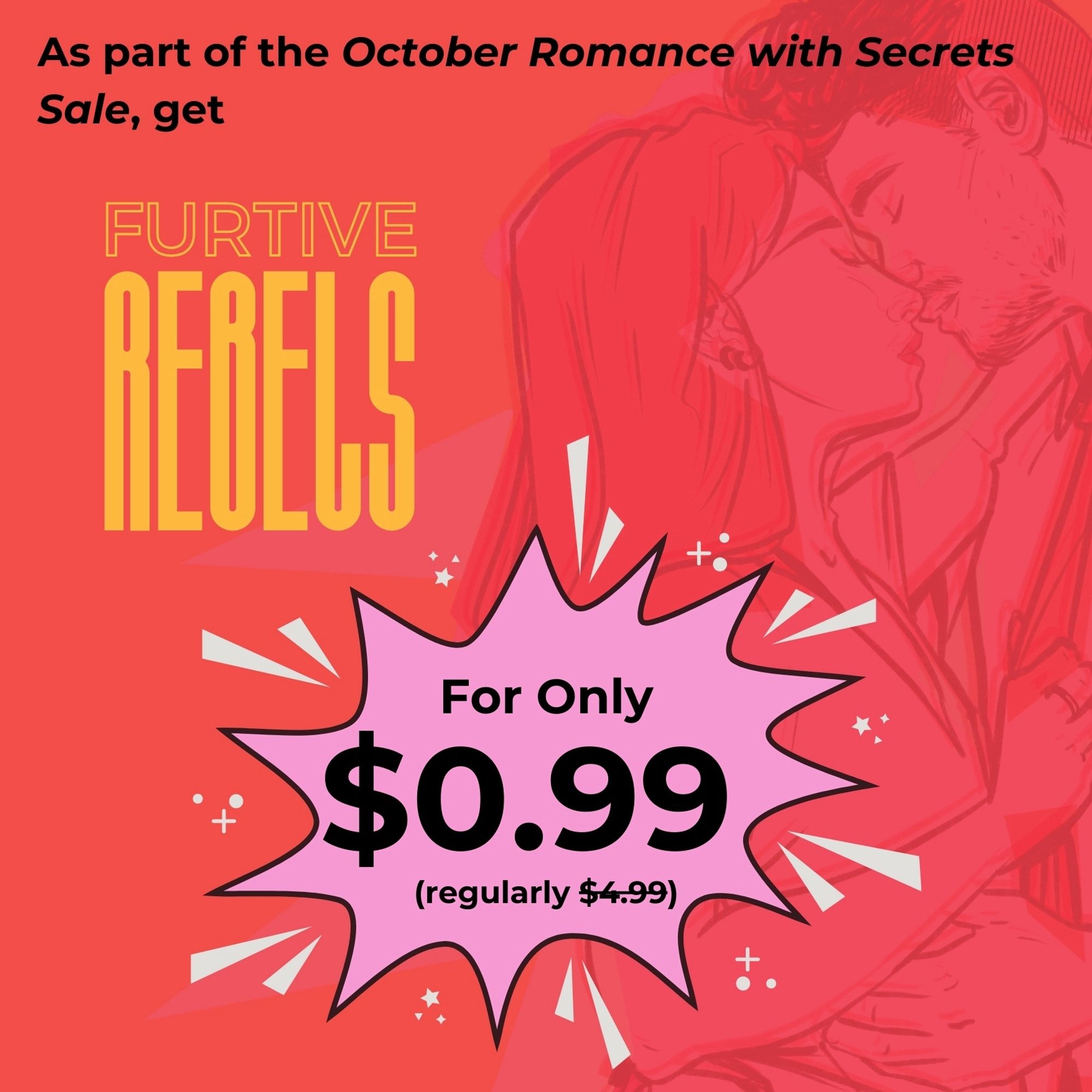 As part of the October Romance with Secrets Sale, get my romantic suspense Furtive Rebels for only 99cents (regularly $4.99)