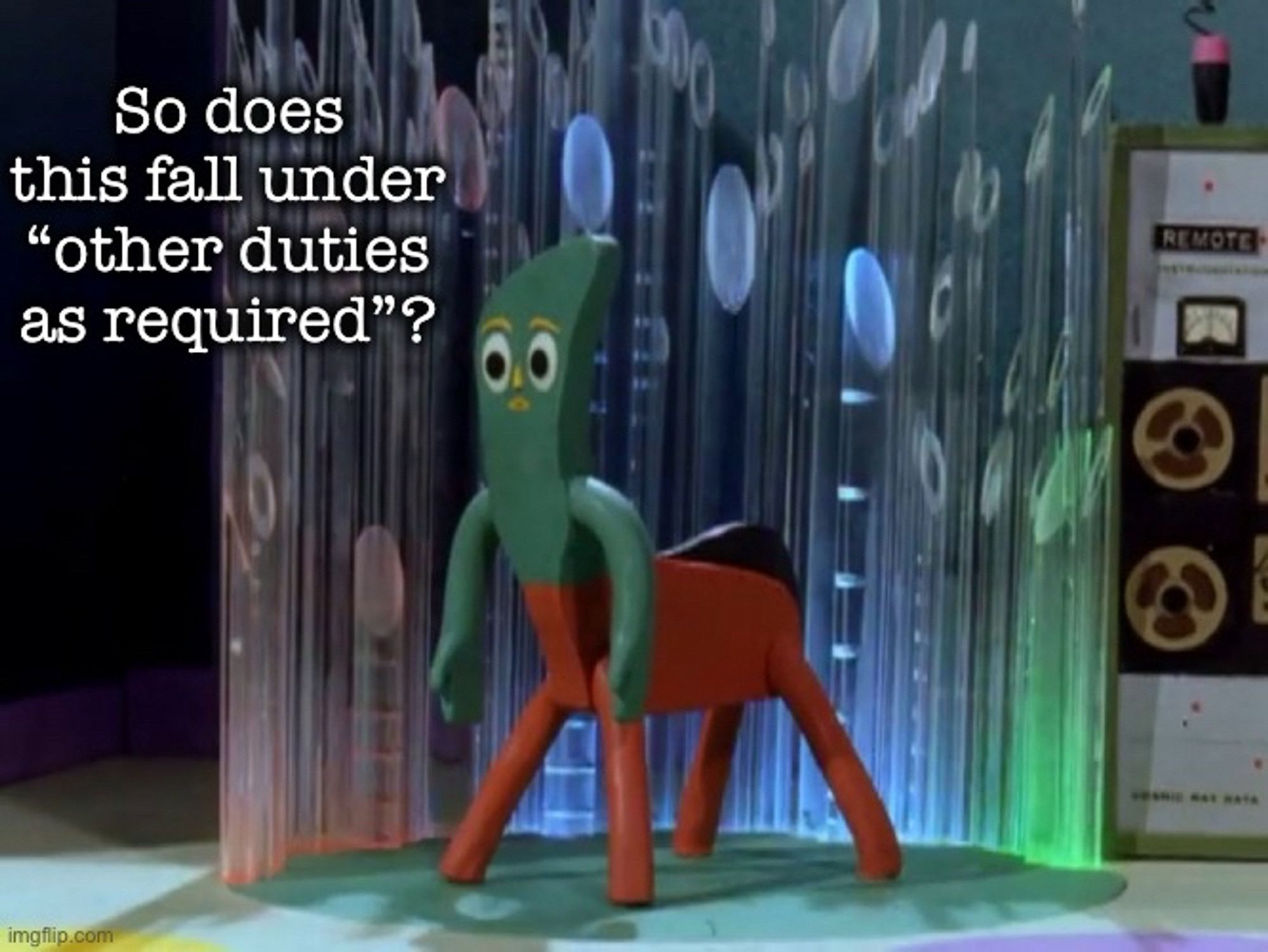 Picture of Gumby and Pokey fused as a centaur

Text:

So does this fall under
"other duties as required"?