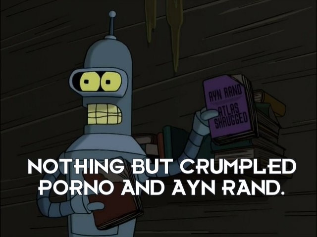 Bender from Futurama replied to sewer mutant and revealing books flushed down the toilet, saying: nothing but crumpled porn and Ayn Rand