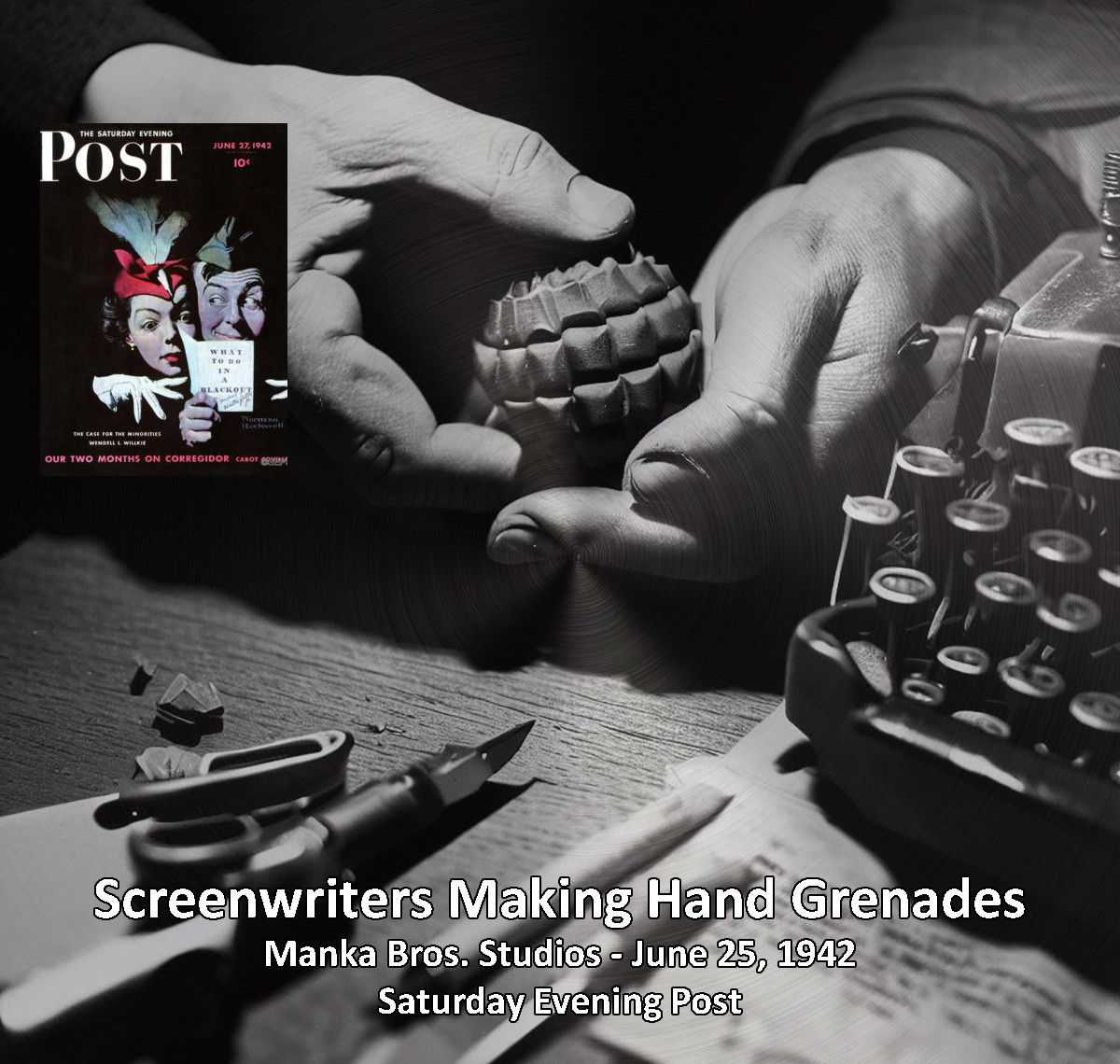 Photo from the Saturday Evening Post - June 1942 - showing a screenwriter's hands making a hand grenade.