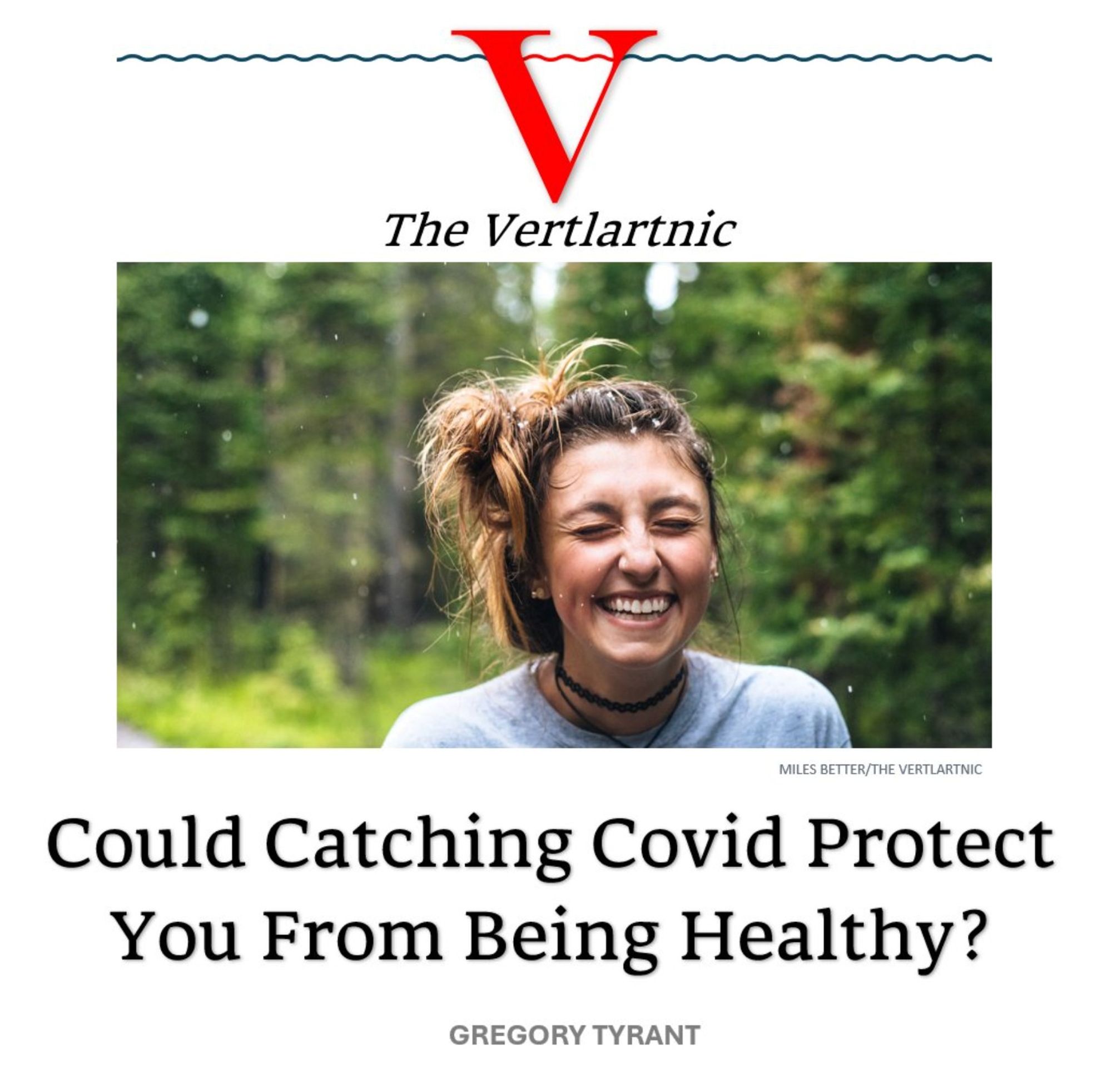 Image: The Vertlartnic, parody in the style of The Atlantic. A headline and stock photo of a woman laughing so hard her eyes are closed. The headline reads: "Could Catching Covid Protect You From Being Healthy?"