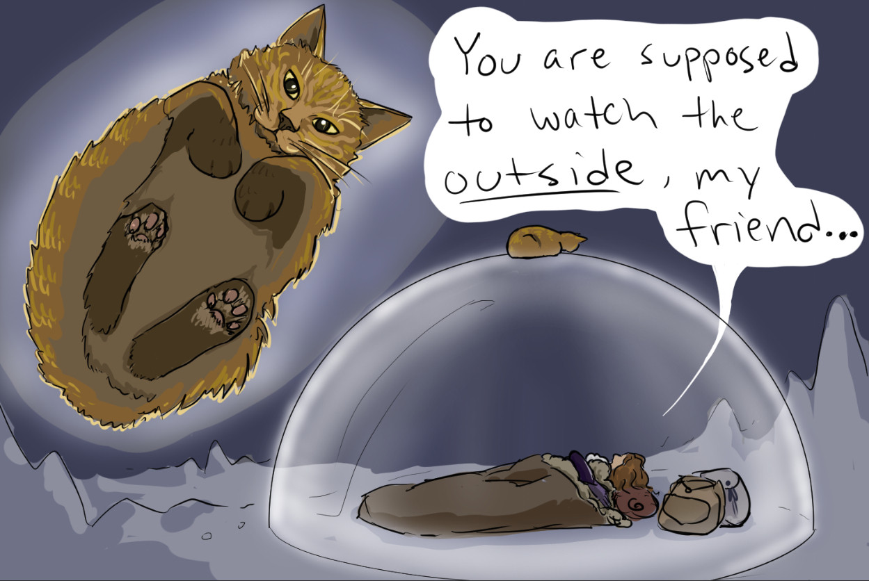 Digital art in a simple, cartoonish style, depicting the cat Frumpkin sitting loaf-style on top of the protective dome Caleb Widogast has cast to protect himself and Essek as they sleep in Aeor.  Frumpkin is looking down at Caleb.  Caleb replies, "you are supposed to watch the outside, my friend."  Frumpkin looks similar to his original design as Caleb's cat, but not quite, showing how he's chosen his own appearance since being released as a familiar and returning to his Fey roots.  This is also how he is perched on top of the dome, which allies are supposed to be able to walk through.