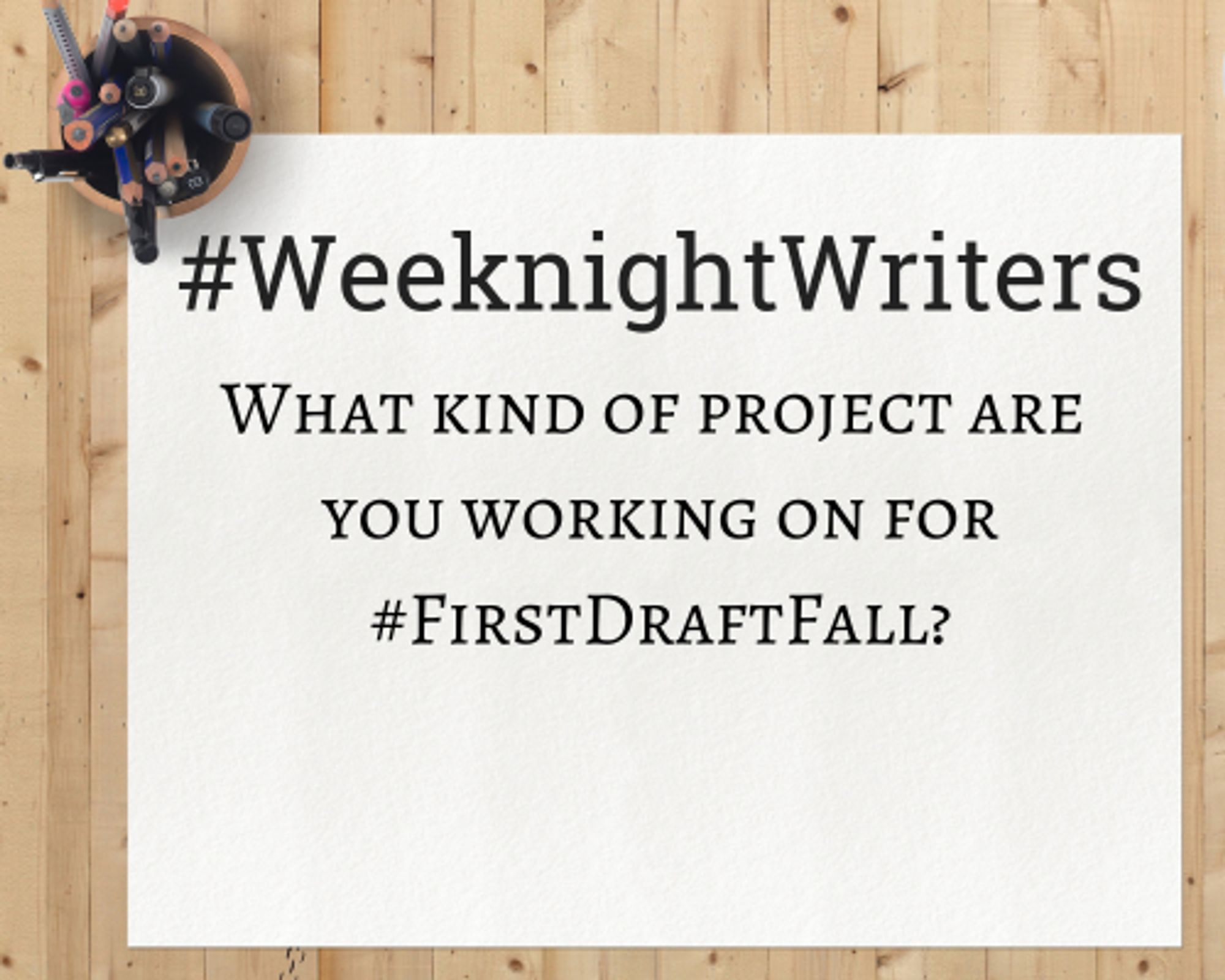 Notepad that says "#WeeknightWriters - What kind of project are you working on for #FirstDraftFall?"