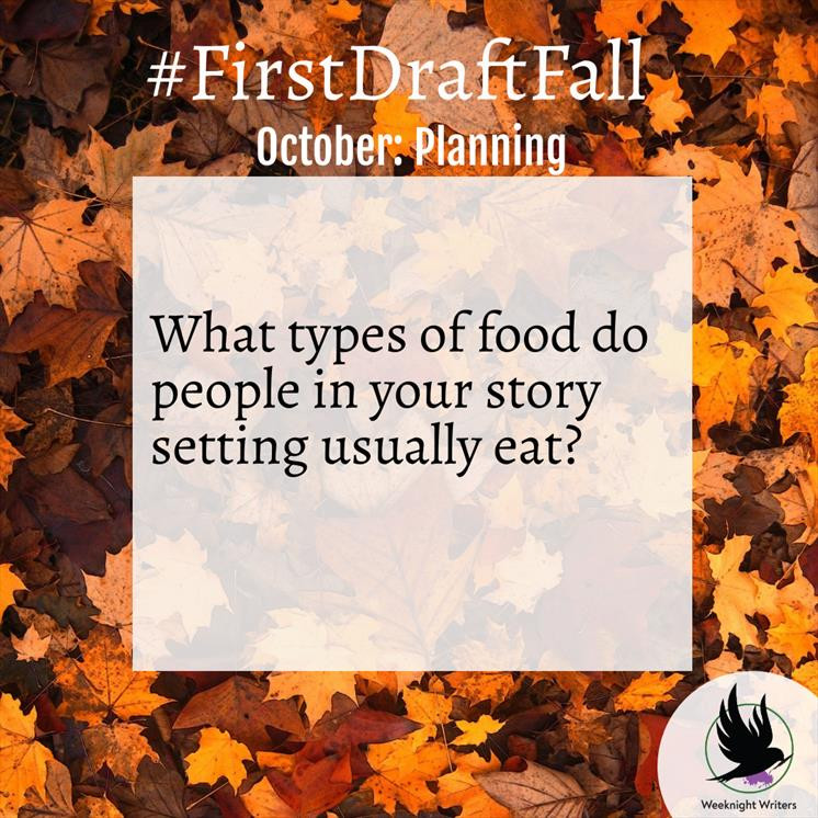 Fall forest scene overlaid with the words “#FirstDraftFall - October - Planning

What types of food do people in your story setting usually eat?"