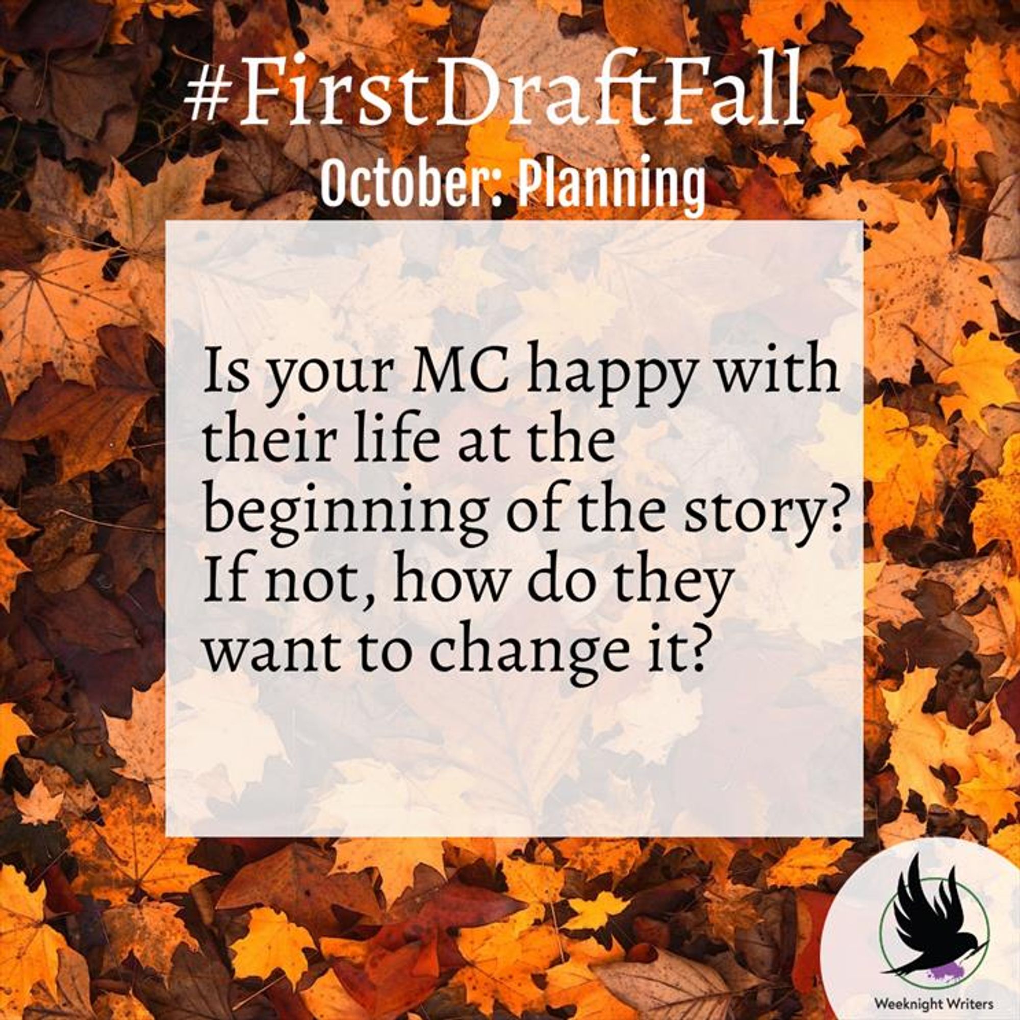 Fall forest scene overlaid with the words “#FirstDraftFall - October - Planning

Is your MC happy with their life at the beginning of the story? If not, how do they want to change it?"