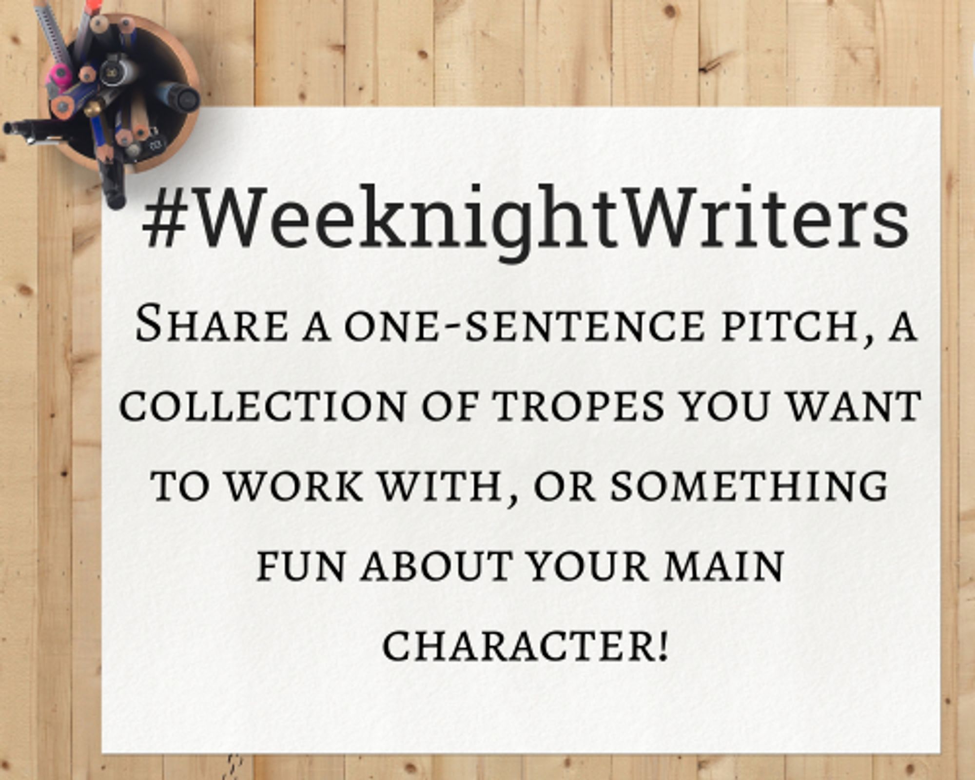 Notepad that says "#WeeknightWriters - Share a one-sentence pitch, a collection of tropes you want to work with, or something fun about your main character"