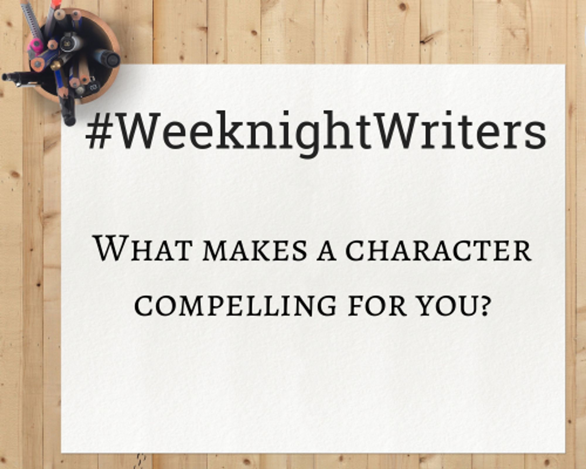 Notepad that says "What makes a character compelling for you?"